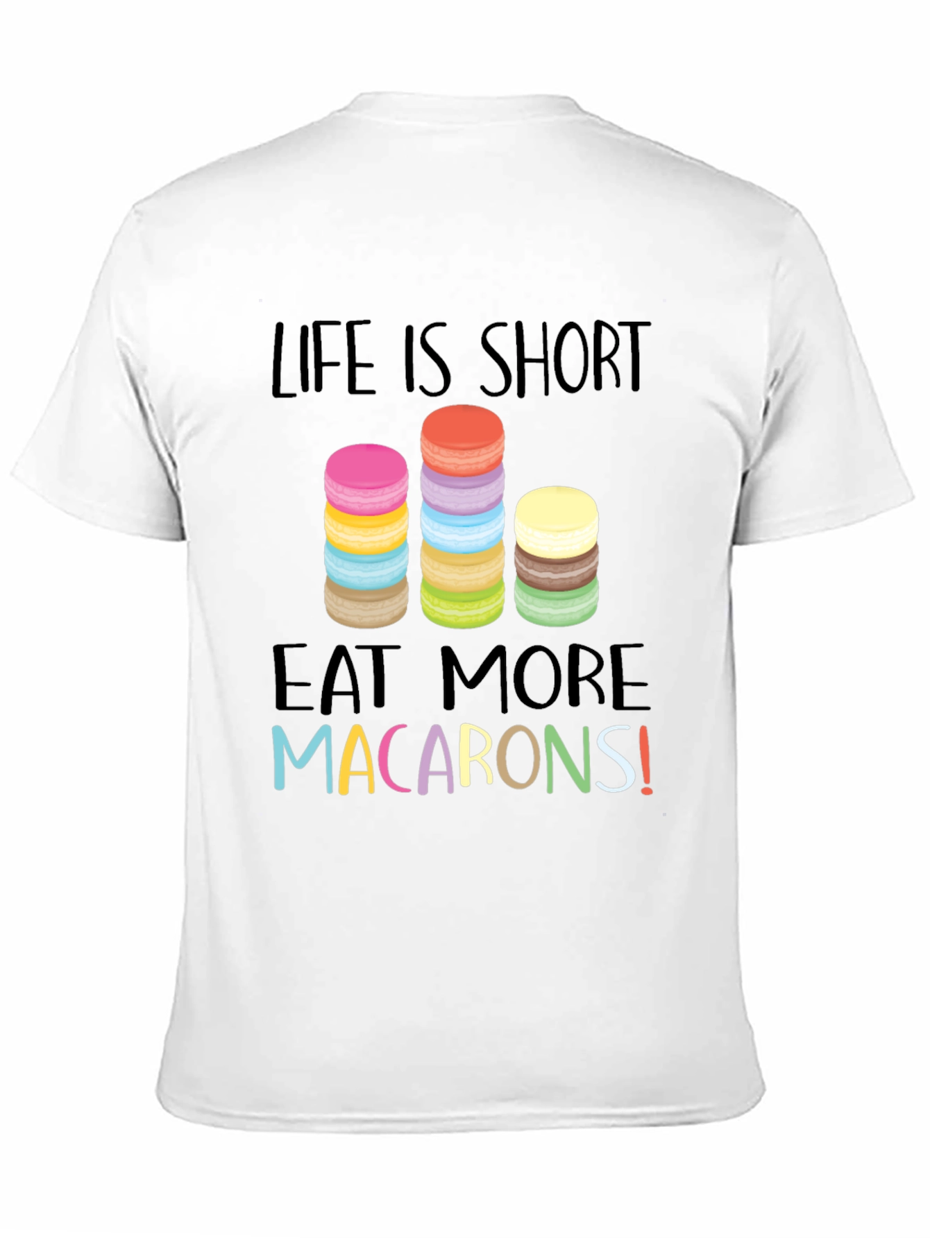 Life is Short Eat Macarons Graphic T-Shirt