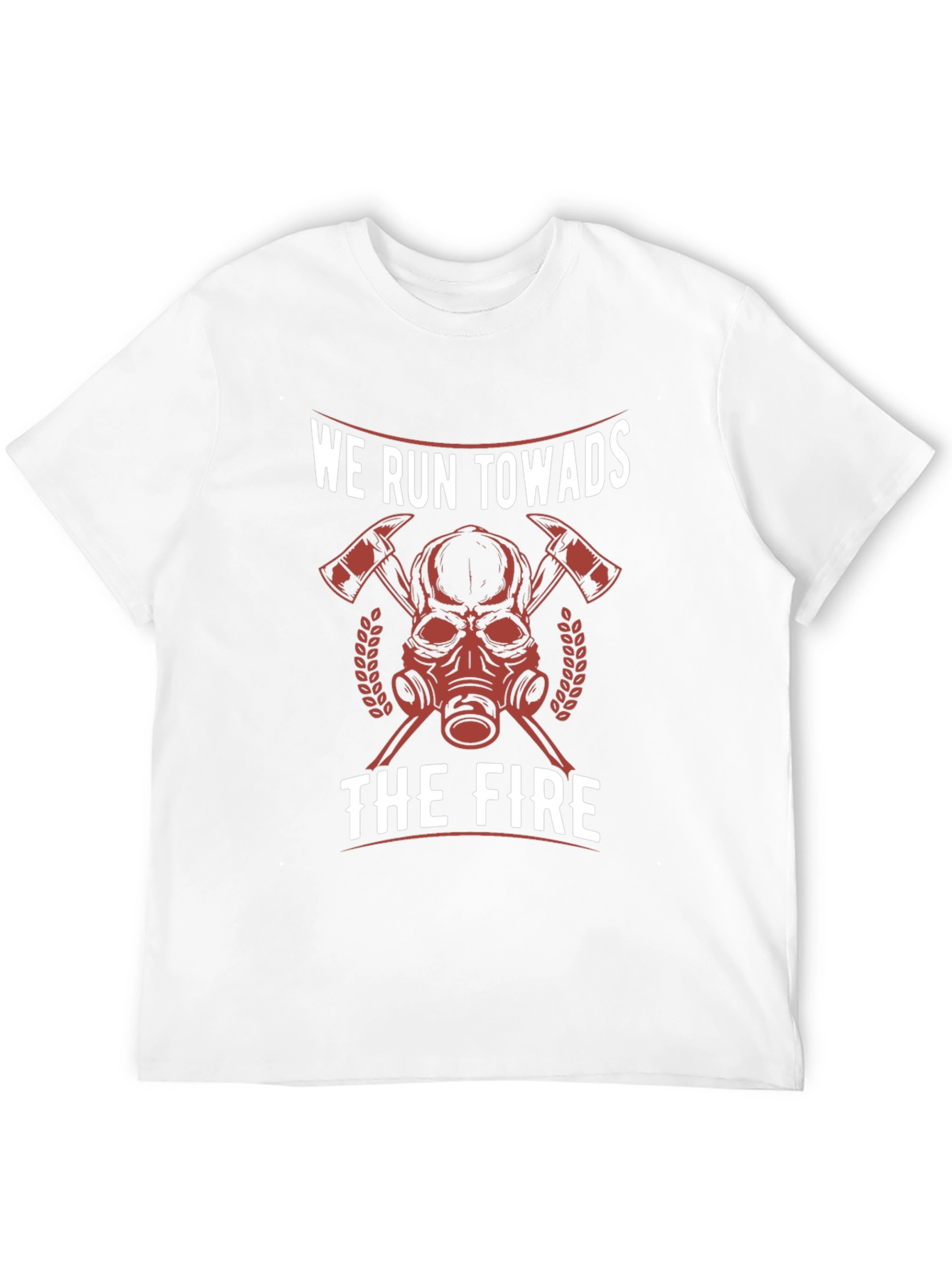 Firefighter T-Shirt - We Run Towards the Fire