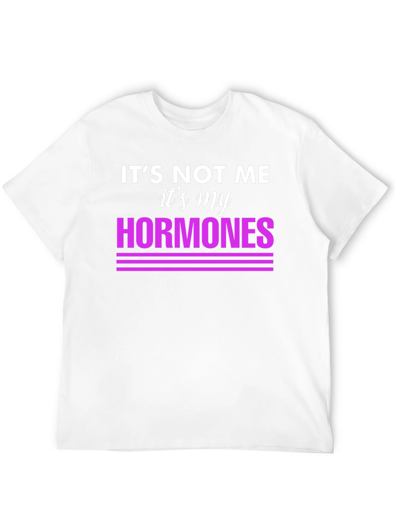 Its Not Me Its My Hormones Funny T-Shirt