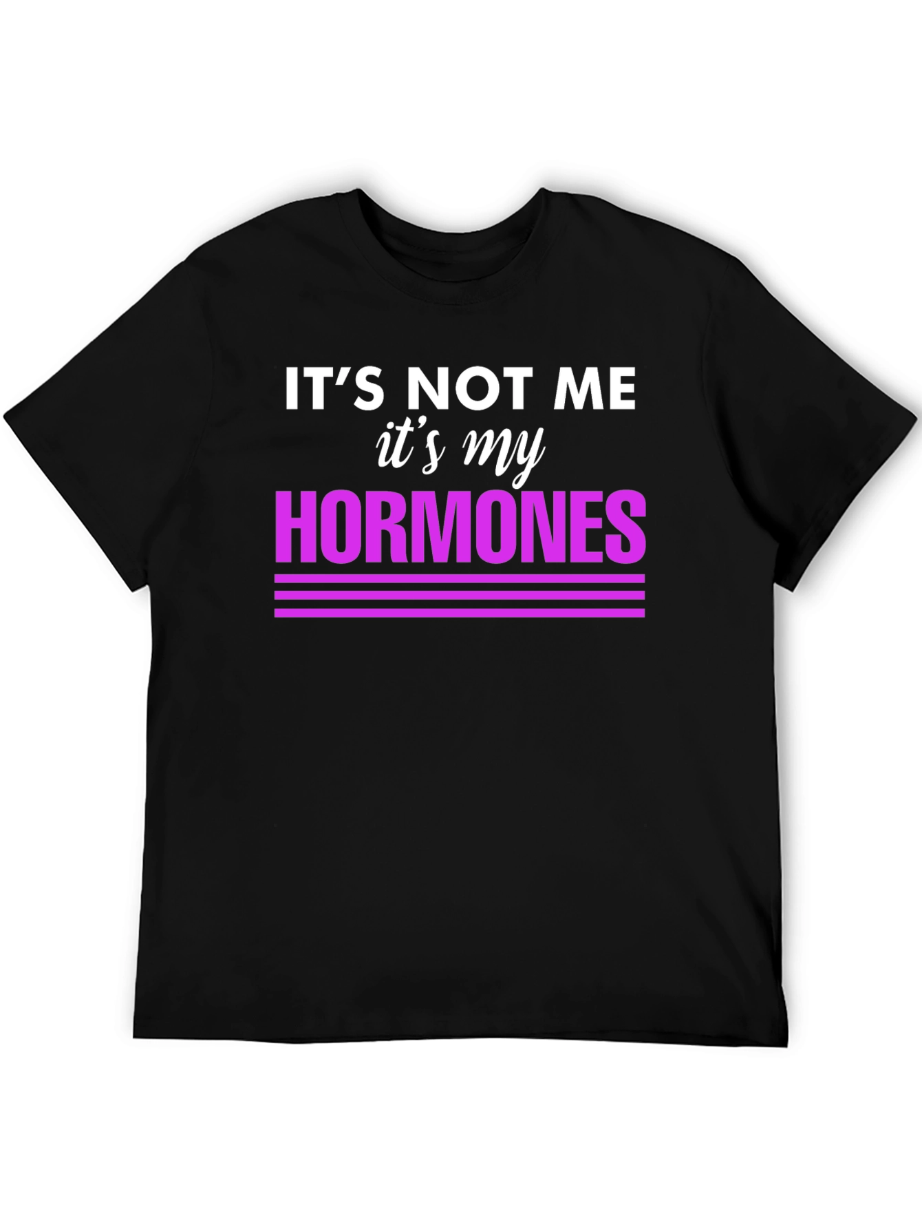 Its Not Me Its My Hormones Funny T-Shirt