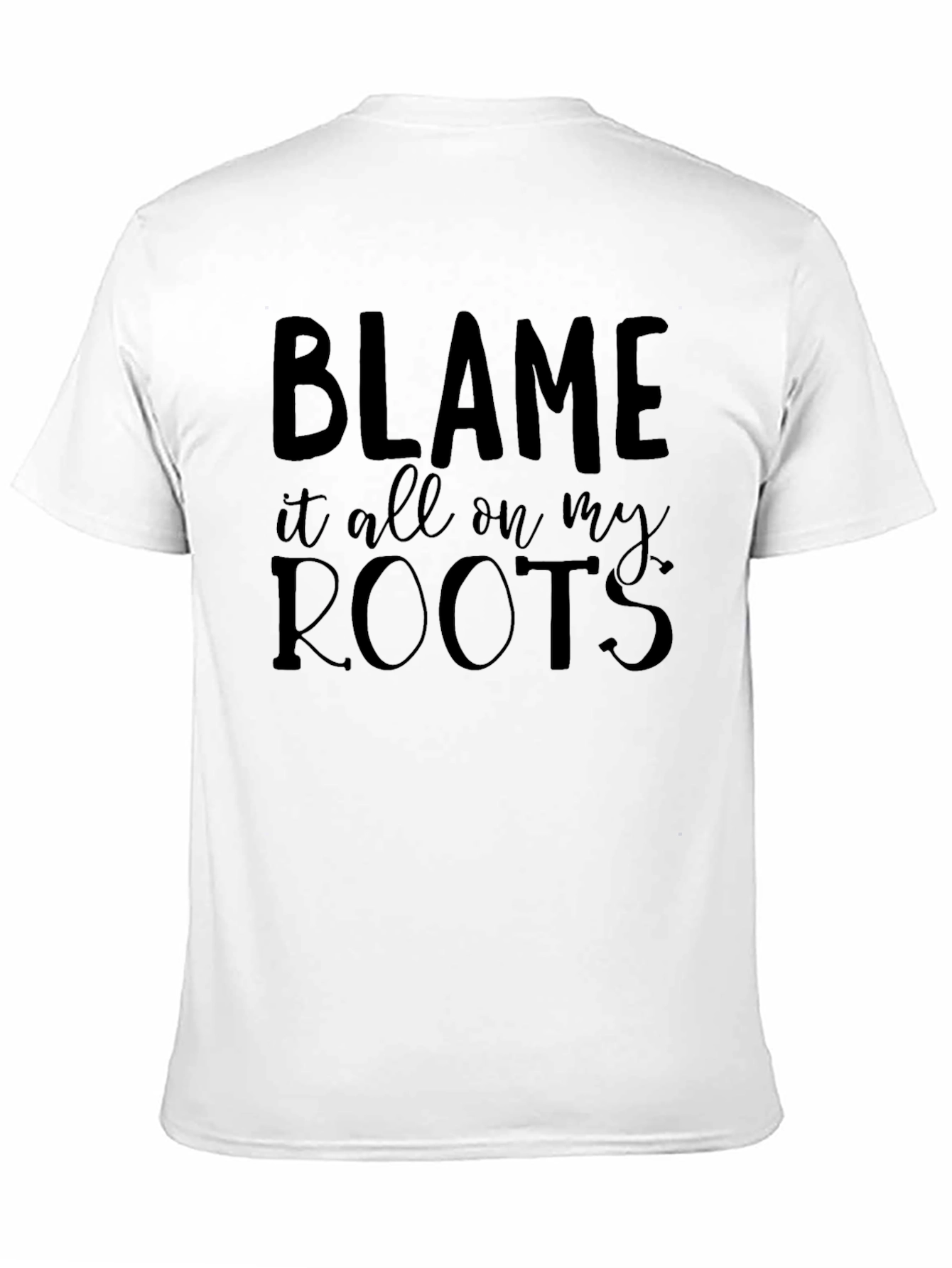 Blame it all on my Roots - Graphic Tee