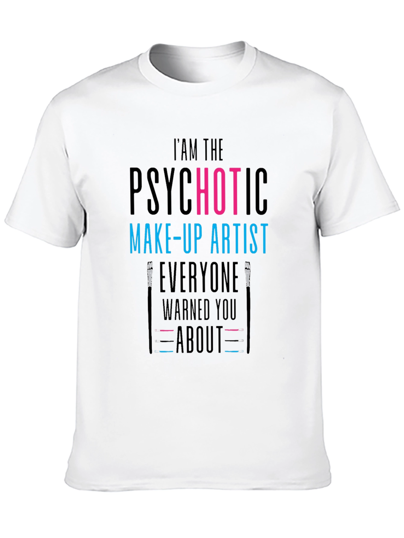 Psychotic Make-Up Artist T-Shirt - Funny Tee