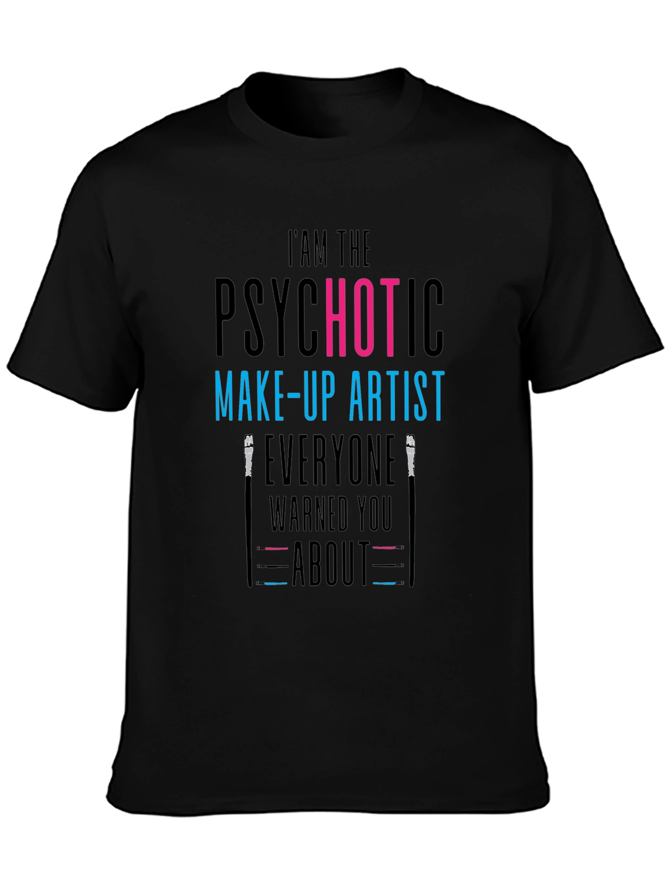 Psychotic Make-Up Artist T-Shirt - Funny Tee