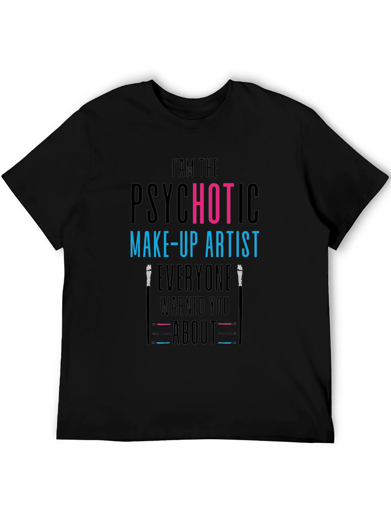 Psychotic Make-Up Artist T-Shirt - Funny Tee