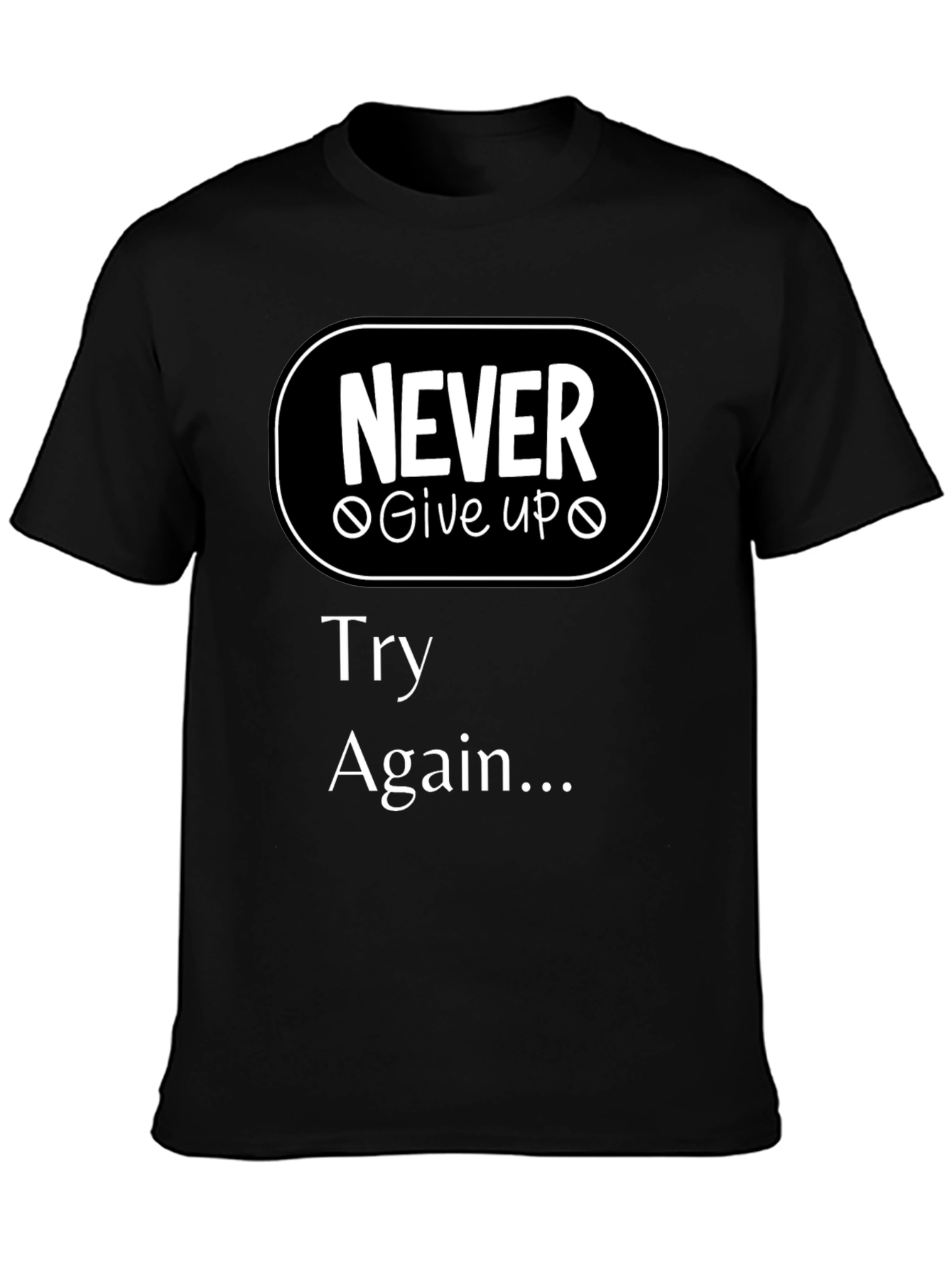 Never Give Up T-Shirt - Motivational Try Again Tee