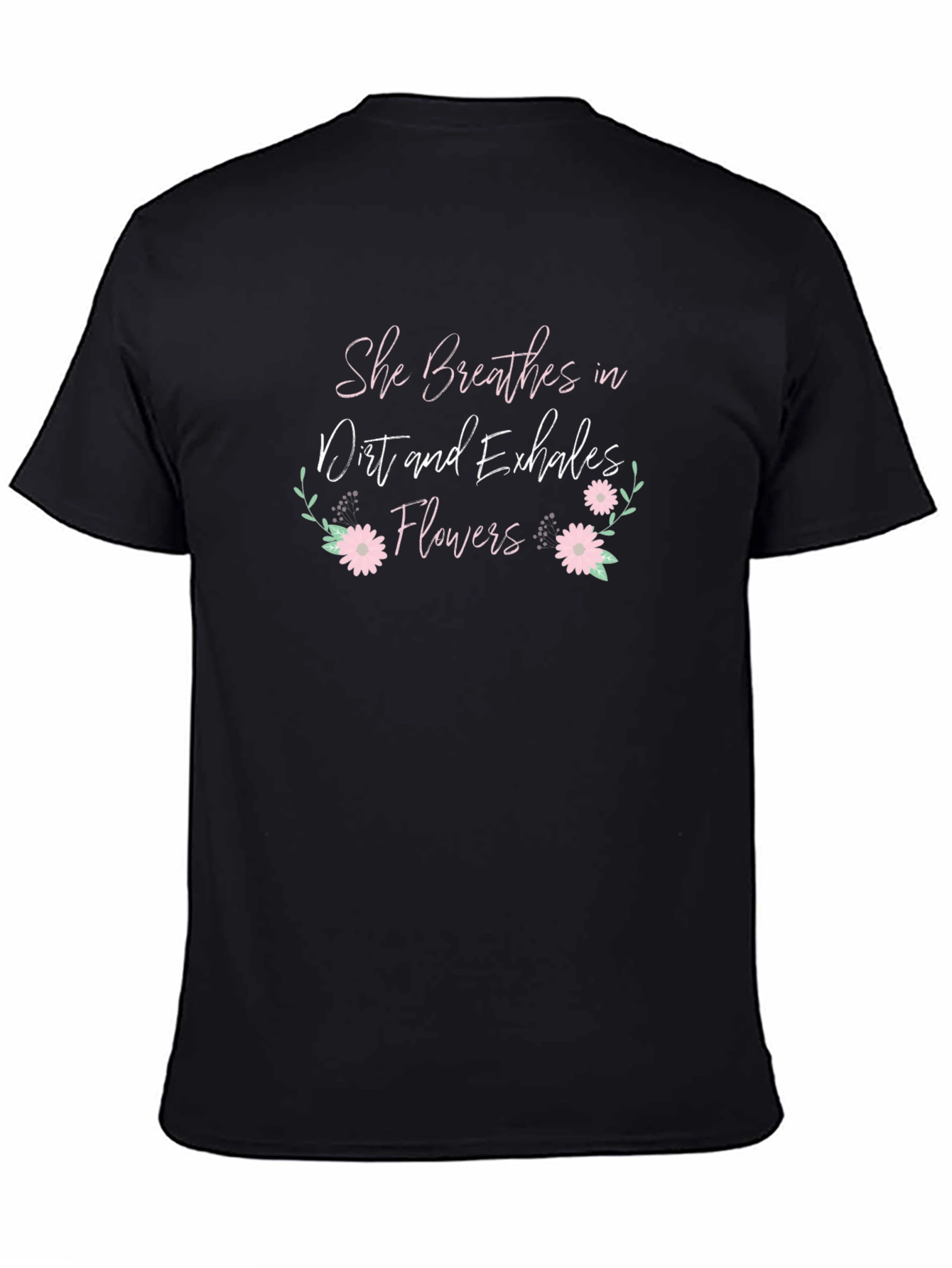 She Breathes Dirt Flowers T-Shirt