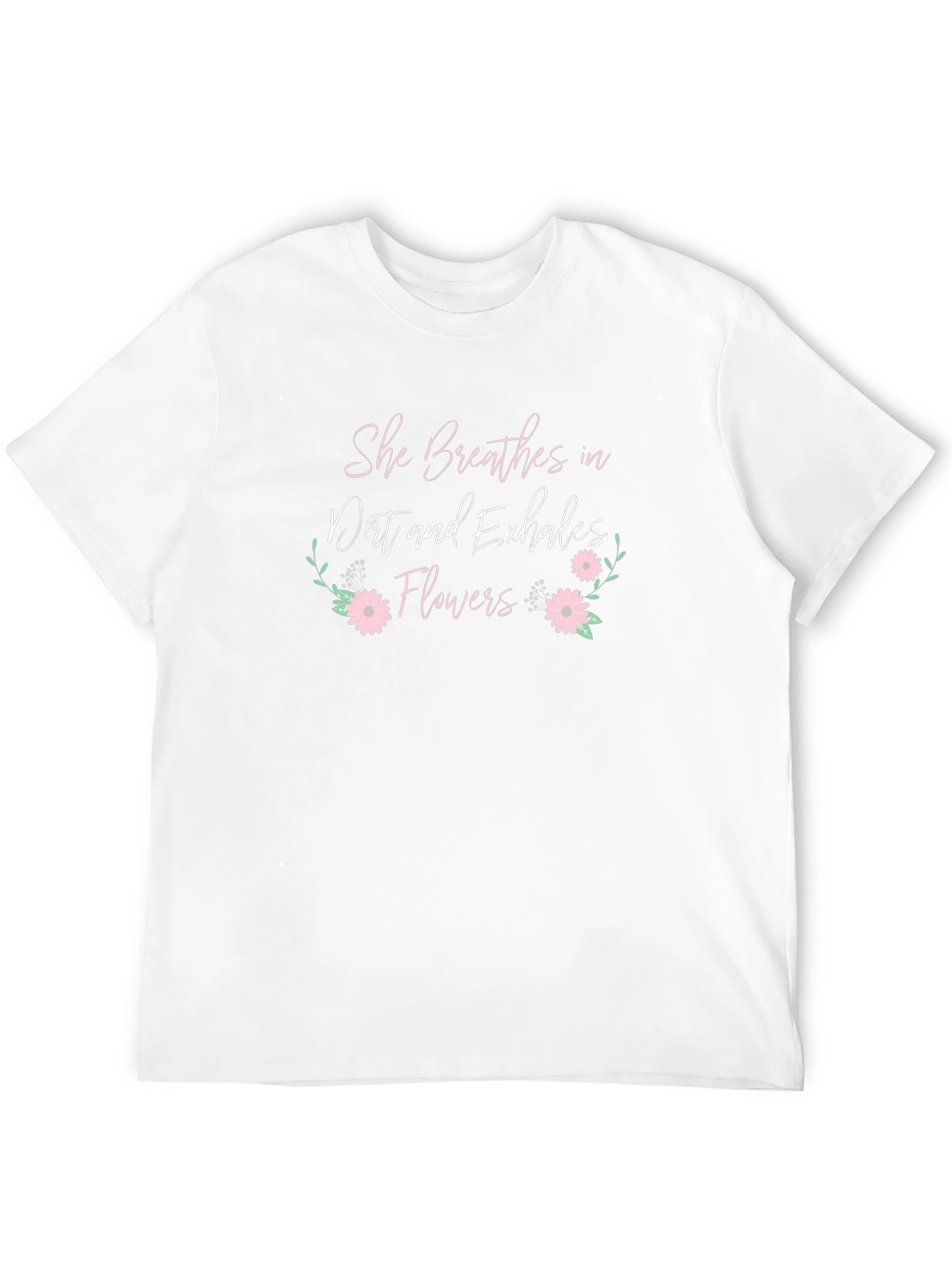 She Breathes Dirt Flowers T-Shirt