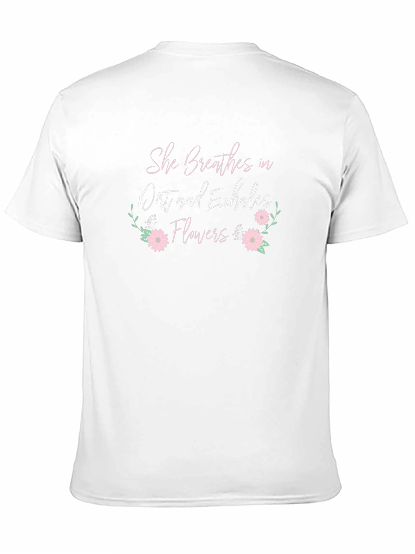 She Breathes Dirt Flowers T-Shirt