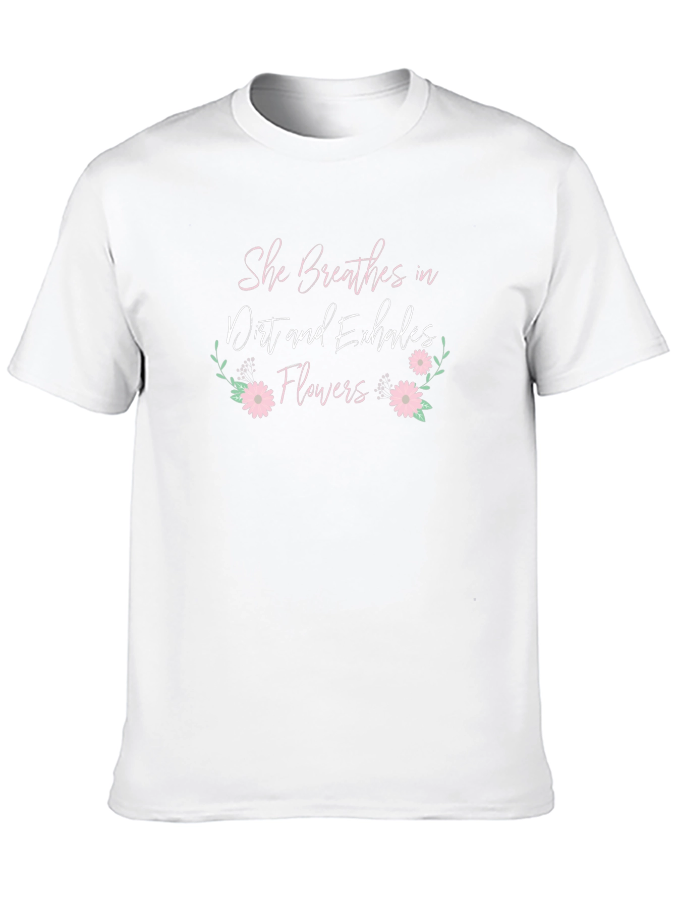 She Breathes Dirt Flowers T-Shirt