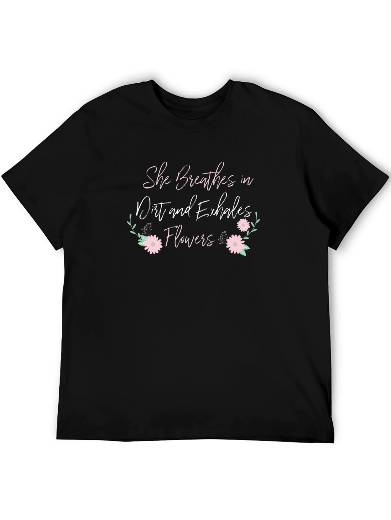 She Breathes Dirt Flowers T-Shirt