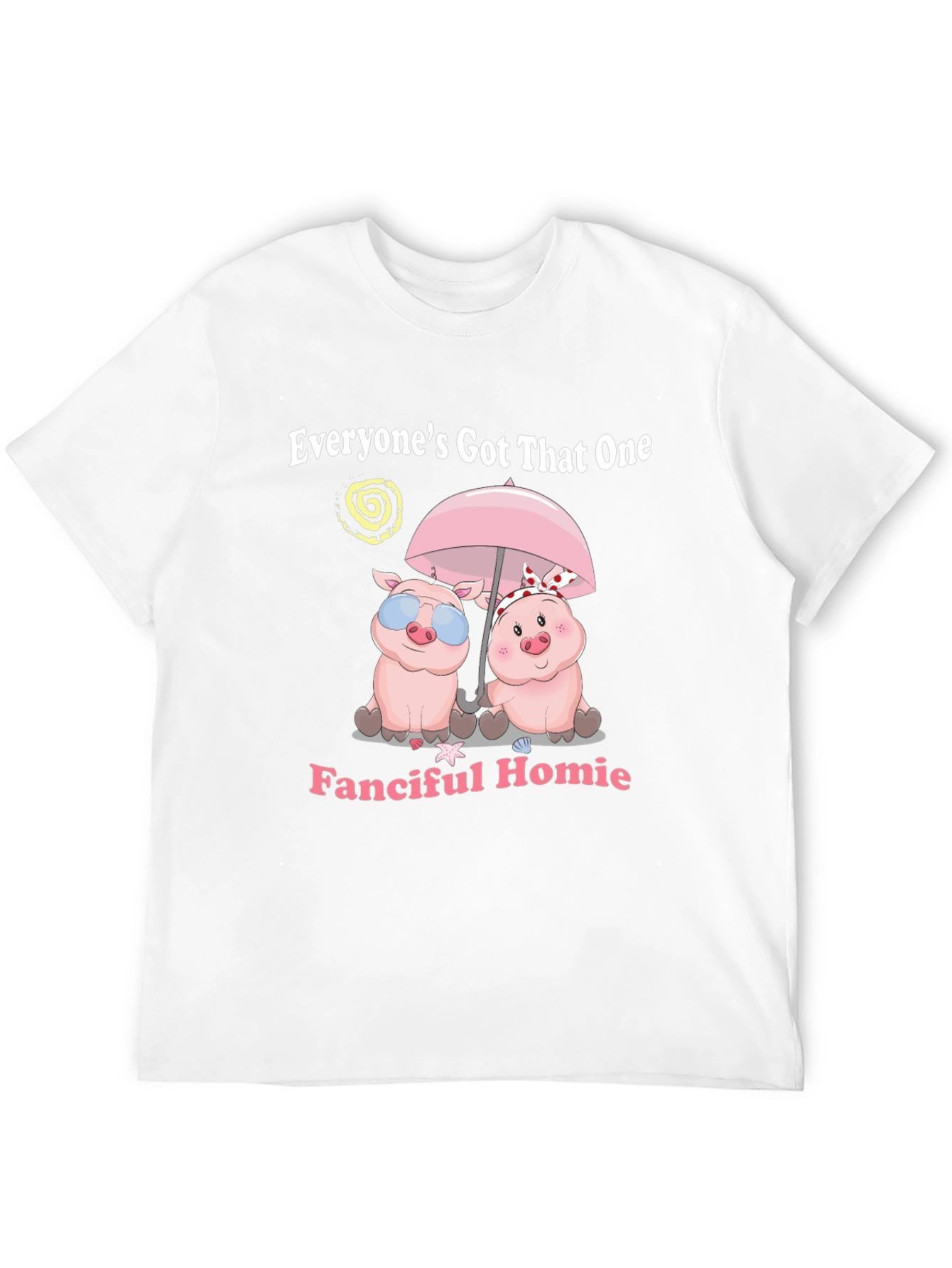 Everyones Got That One Fanciful Homie T-Shirt