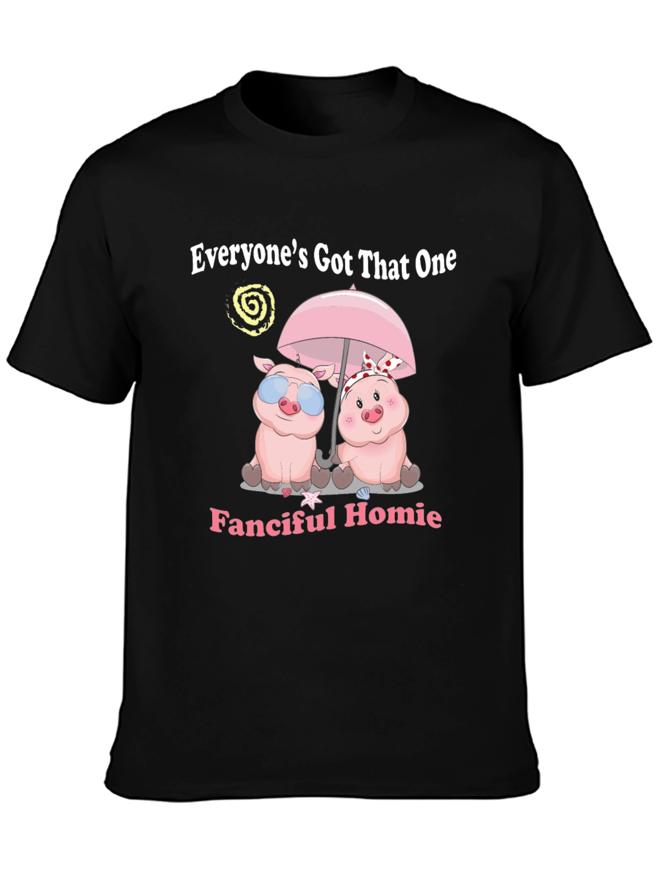 Everyones Got That One Fanciful Homie T-Shirt
