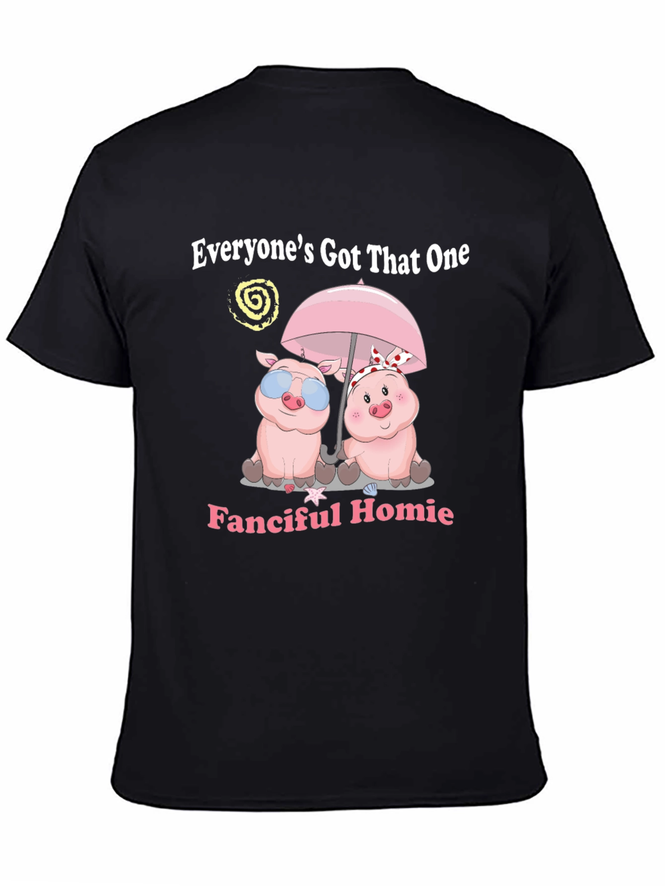 Everyones Got That One Fanciful Homie T-Shirt