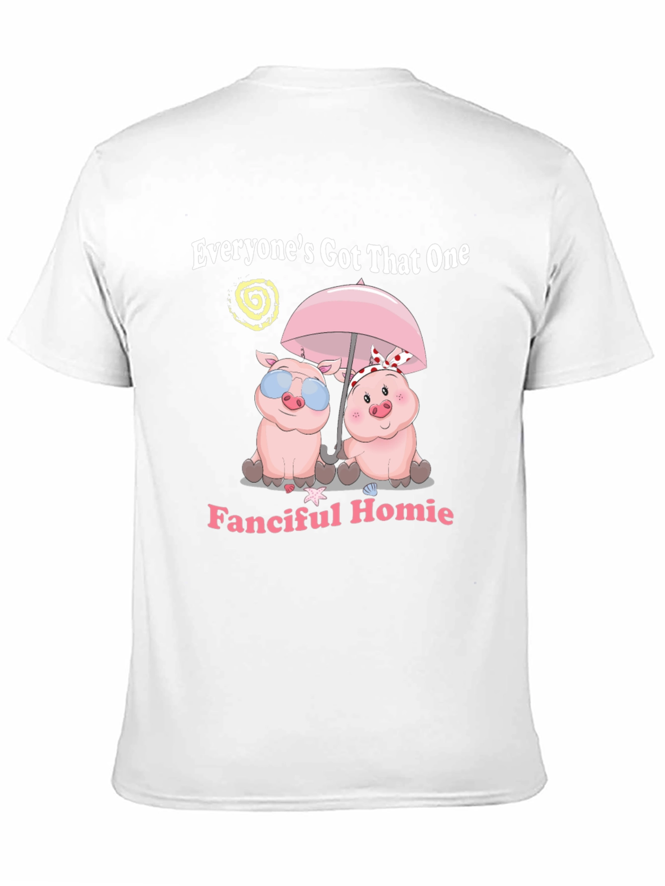 Everyones Got That One Fanciful Homie T-Shirt