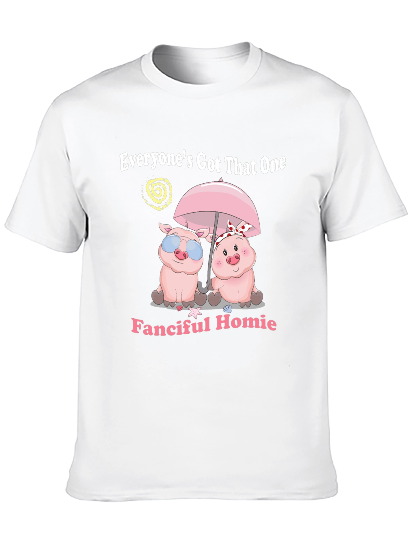 Everyones Got That One Fanciful Homie T-Shirt