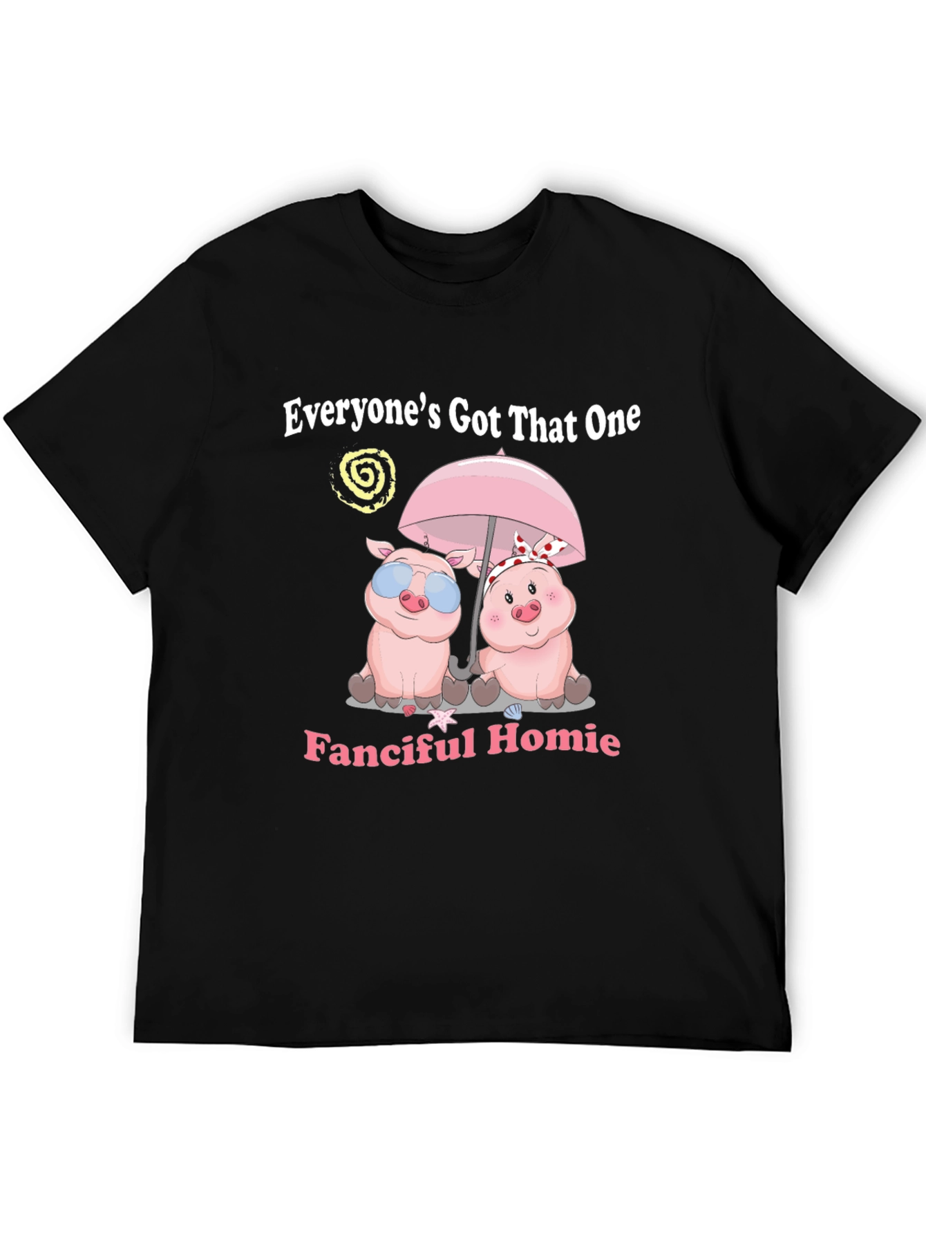 Everyones Got That One Fanciful Homie T-Shirt