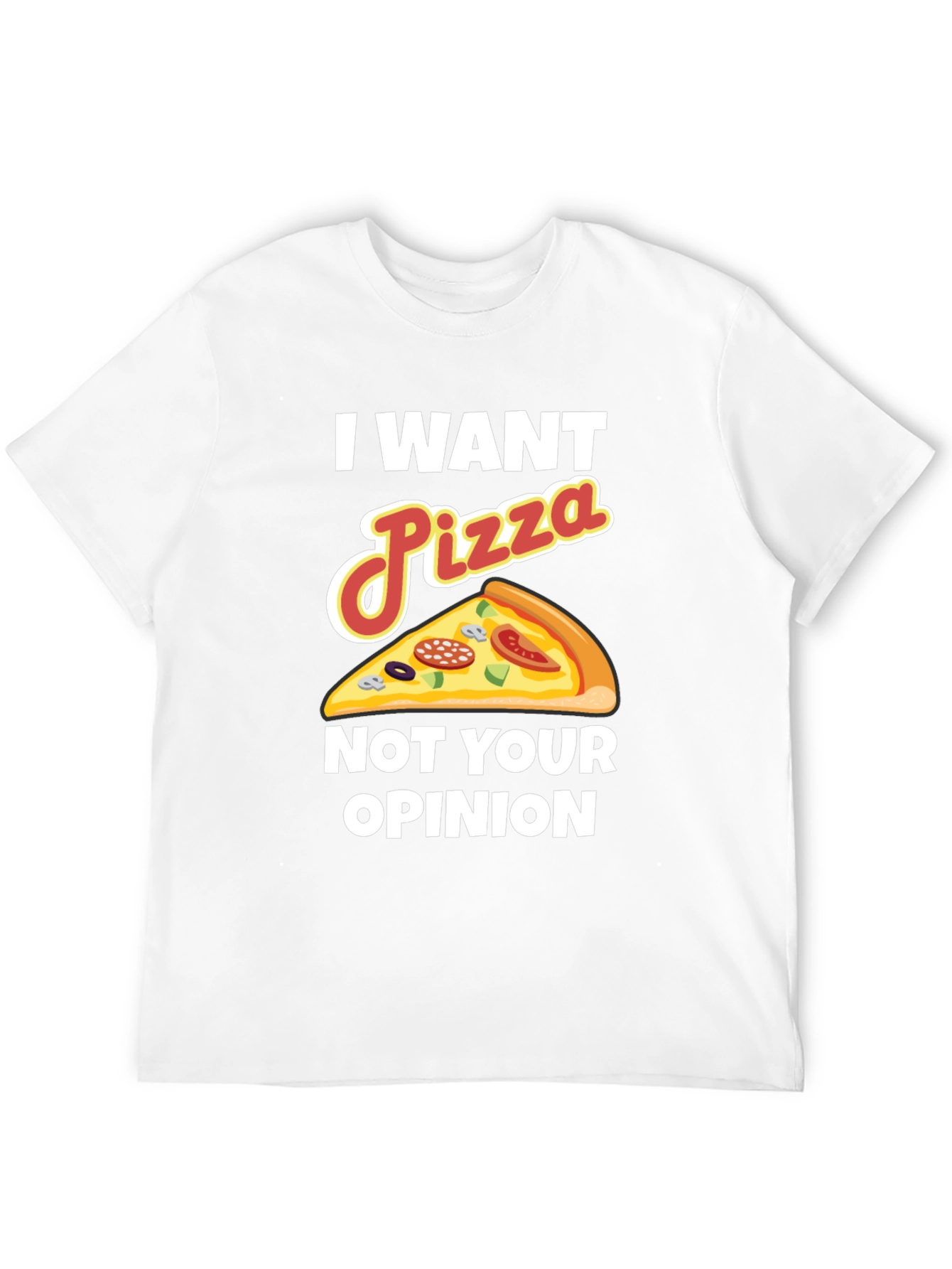 I Want Pizza Not Your Opinion Funny Graphic Tee