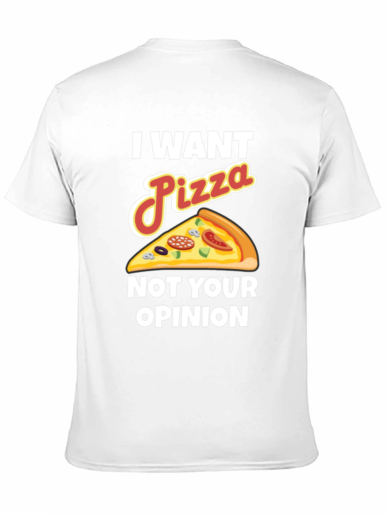 I Want Pizza Not Your Opinion Funny Graphic Tee