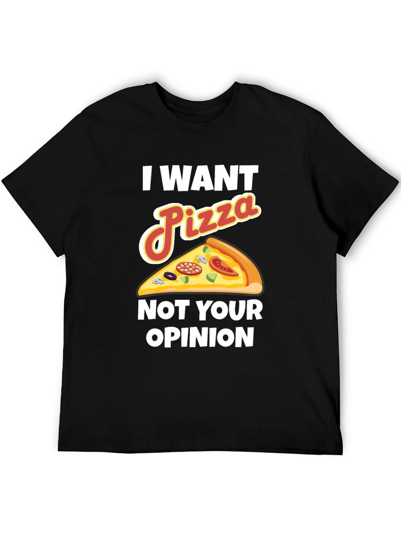 I Want Pizza Not Your Opinion Funny Graphic Tee