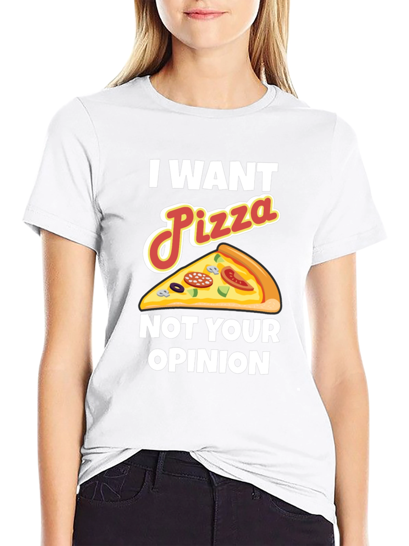 I Want Pizza Not Your Opinion Funny Graphic Tee