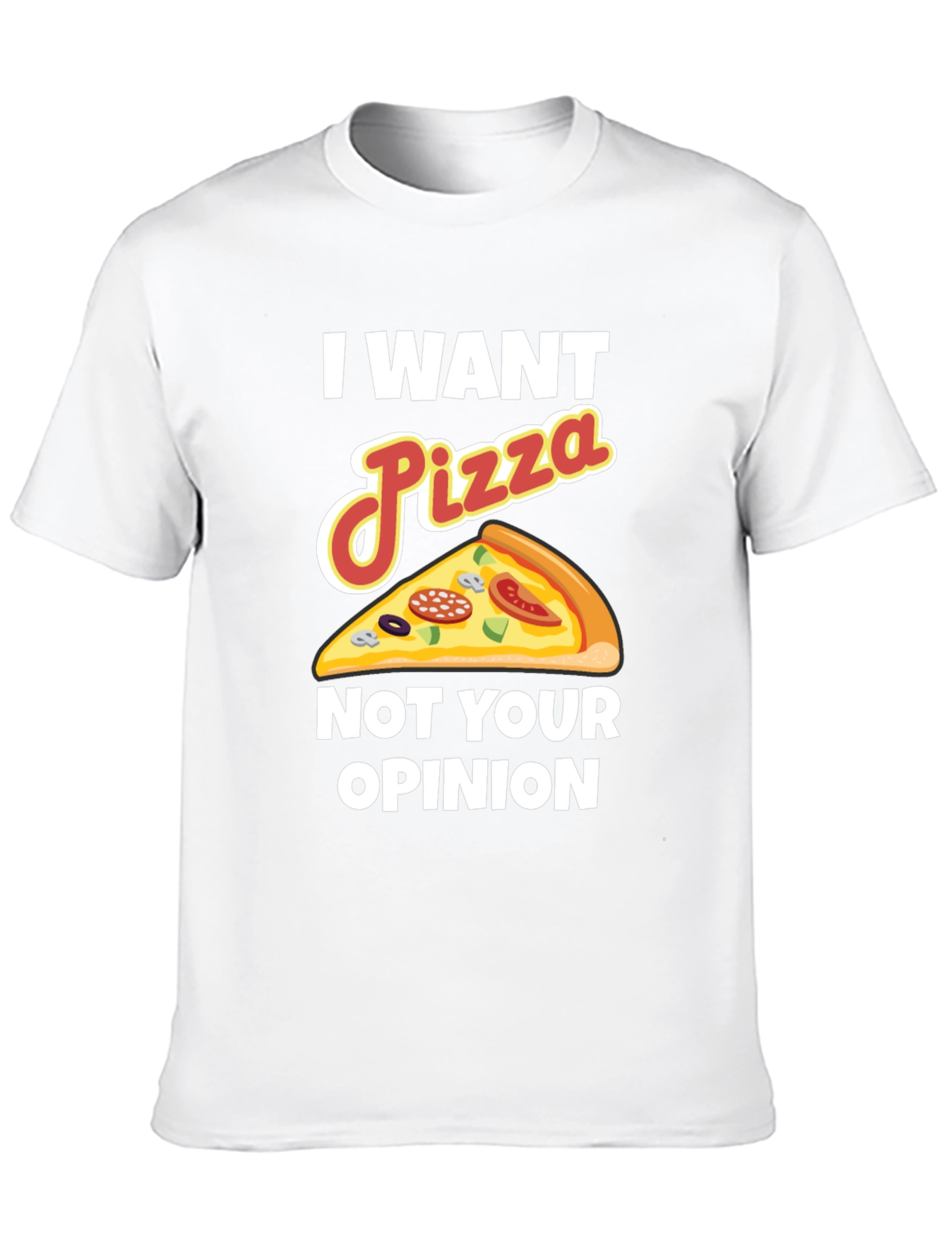 I Want Pizza Not Your Opinion Funny Graphic Tee