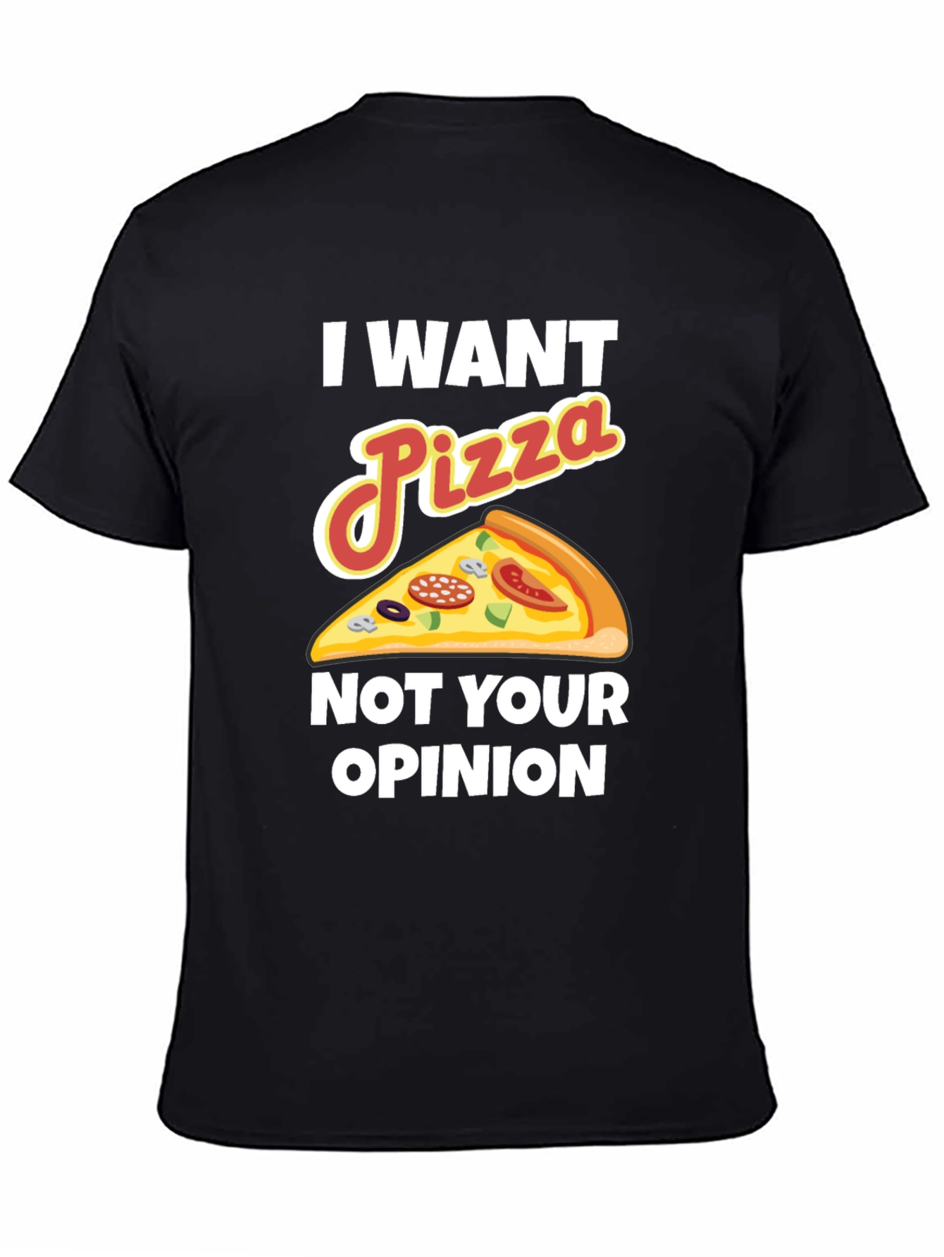 I Want Pizza Not Your Opinion Funny Graphic Tee