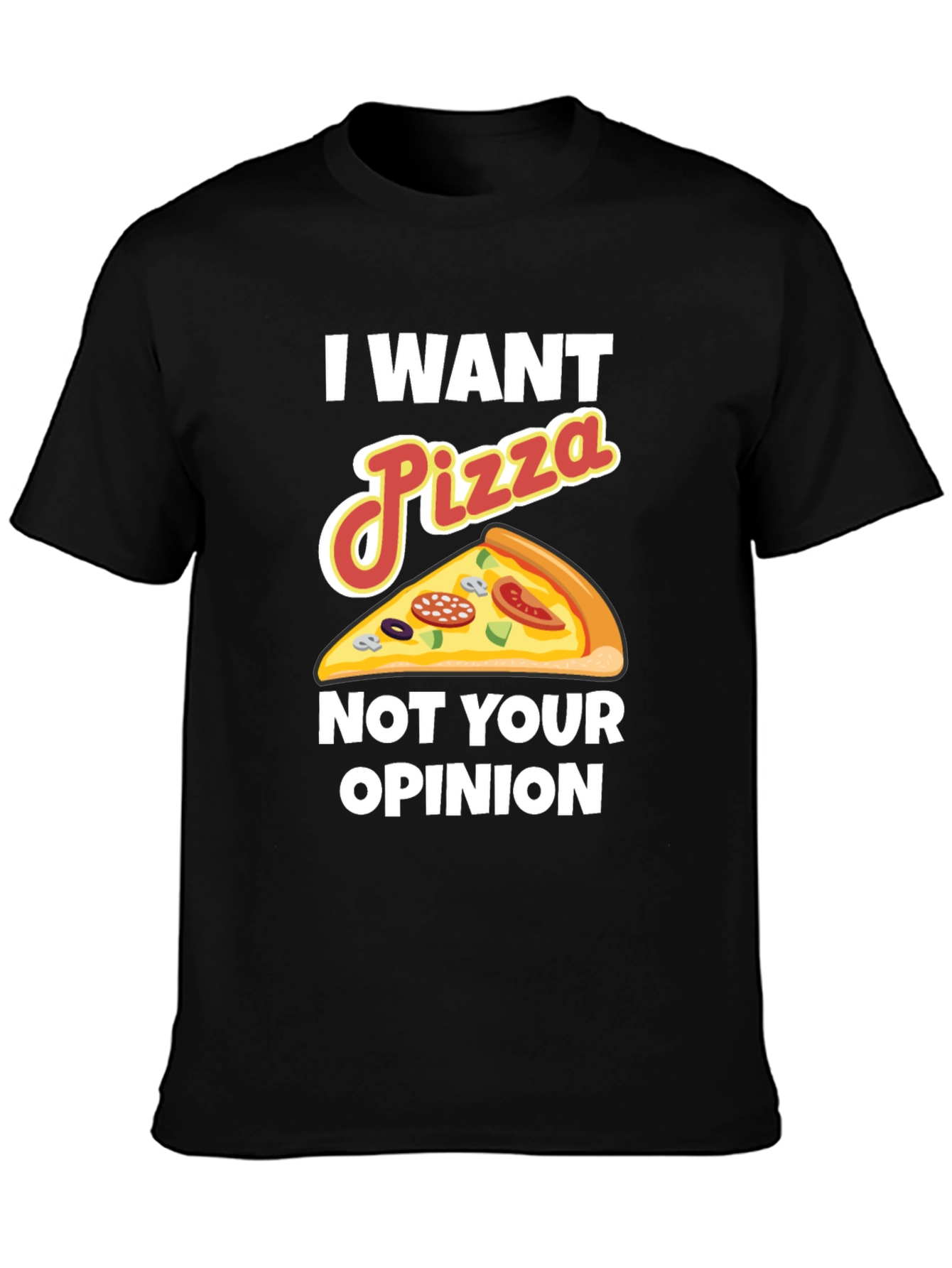 I Want Pizza Not Your Opinion Funny Graphic Tee