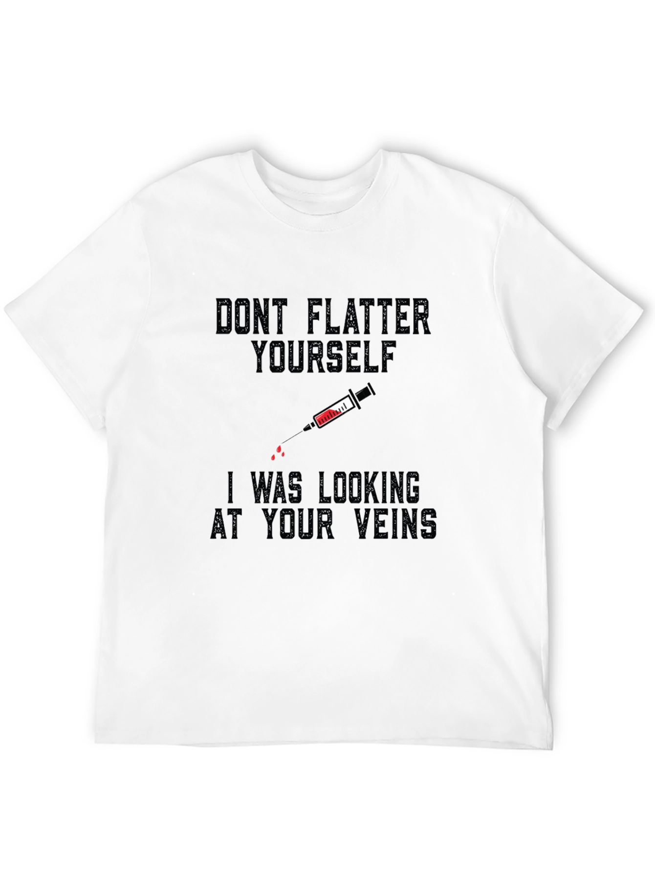 Funny Vein T-Shirt - Dont Flatter Yourself!