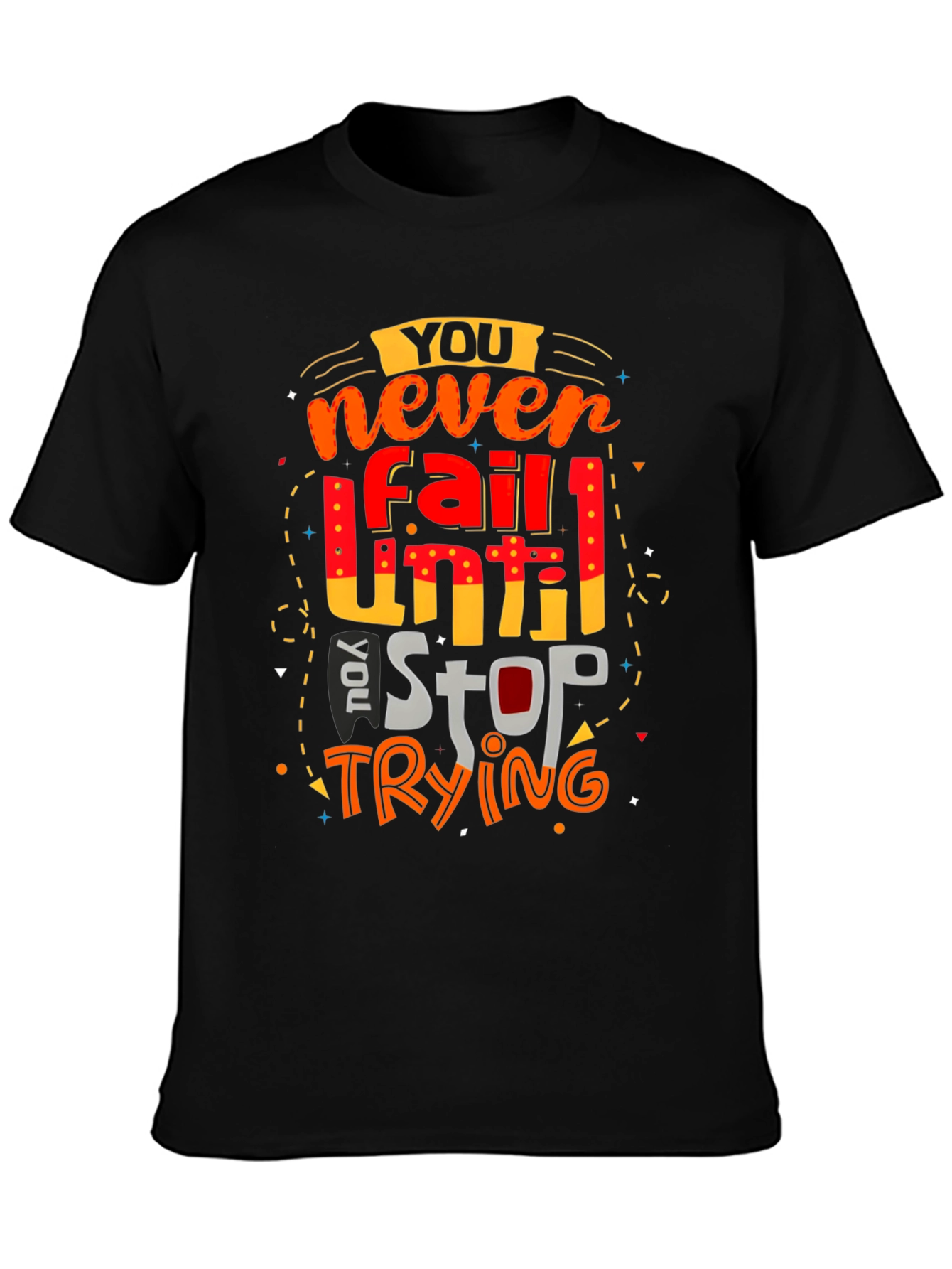 Motivational Graphic T-Shirt: Never Fail Until You Stop Trying