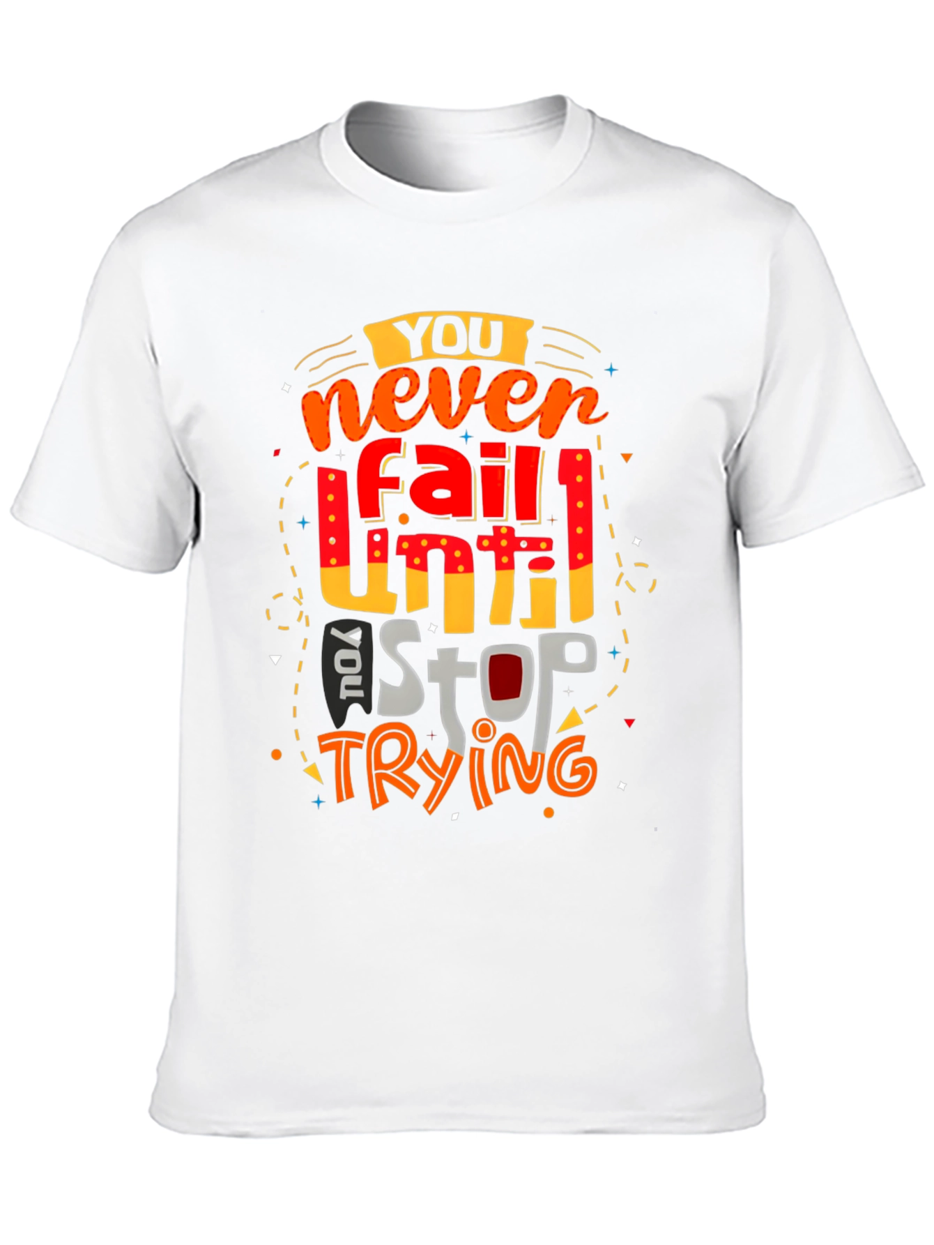 Motivational Graphic T-Shirt: Never Fail Until You Stop Trying