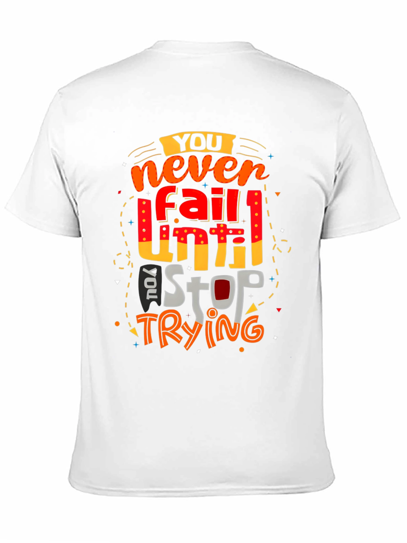 Motivational Graphic T-Shirt: Never Fail Until You Stop Trying