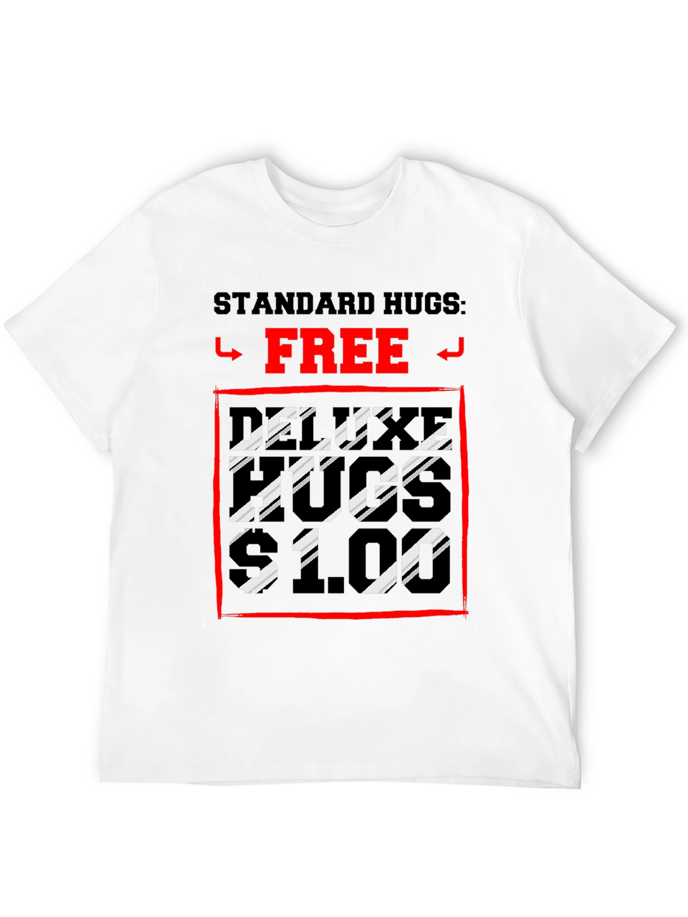 Humorous Hugs T-Shirt: Standard Free Deluxe $1