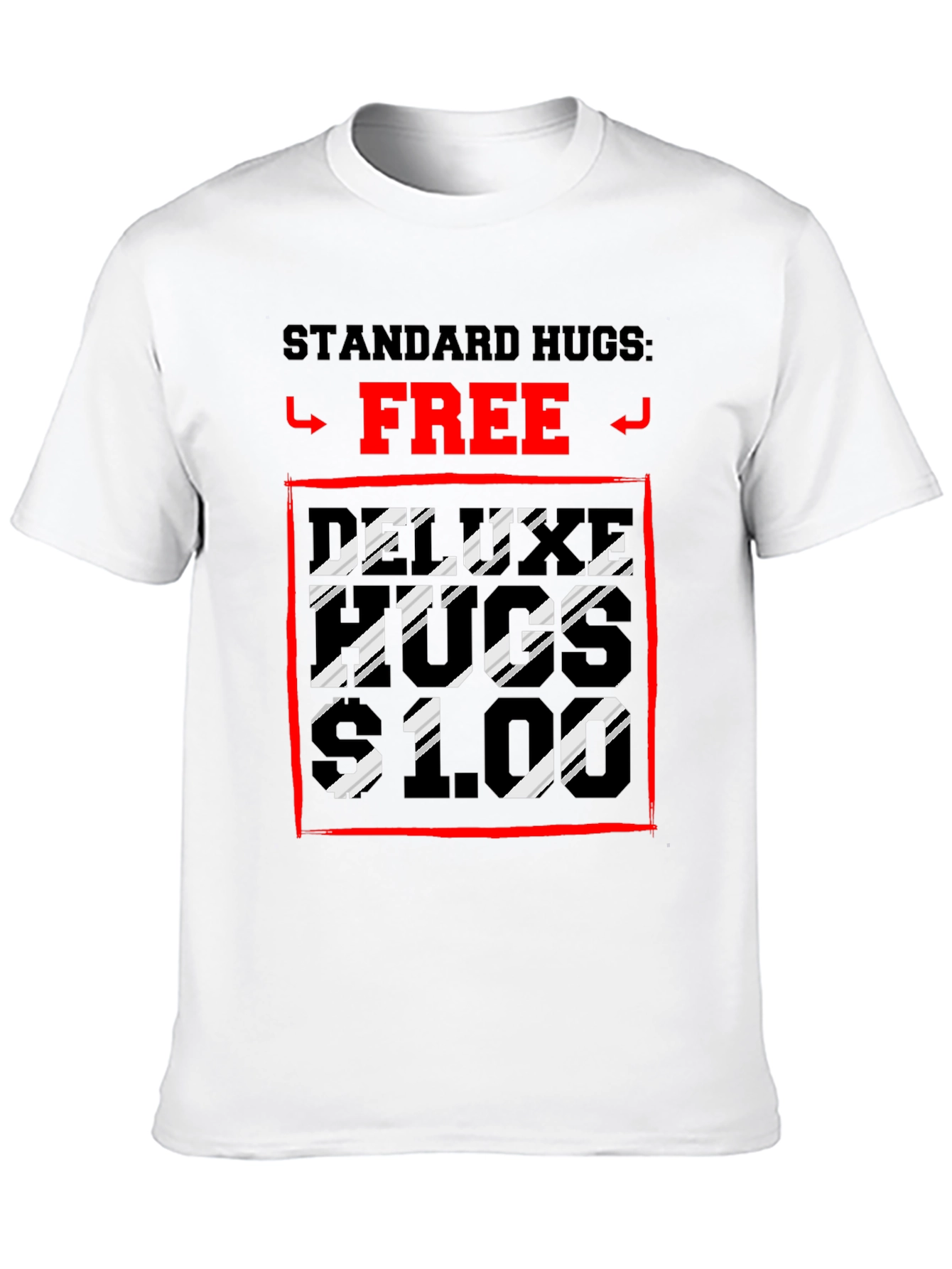 Humorous Hugs T-Shirt: Standard Free Deluxe $1