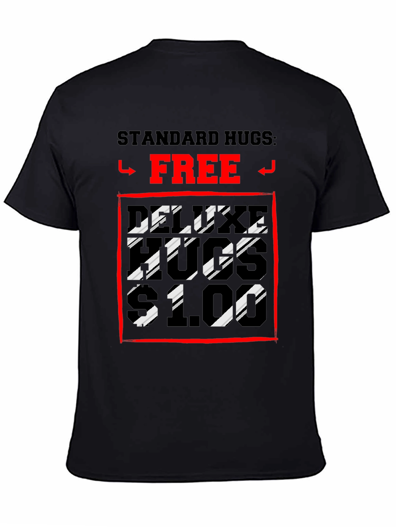 Humorous Hugs T-Shirt: Standard Free Deluxe $1
