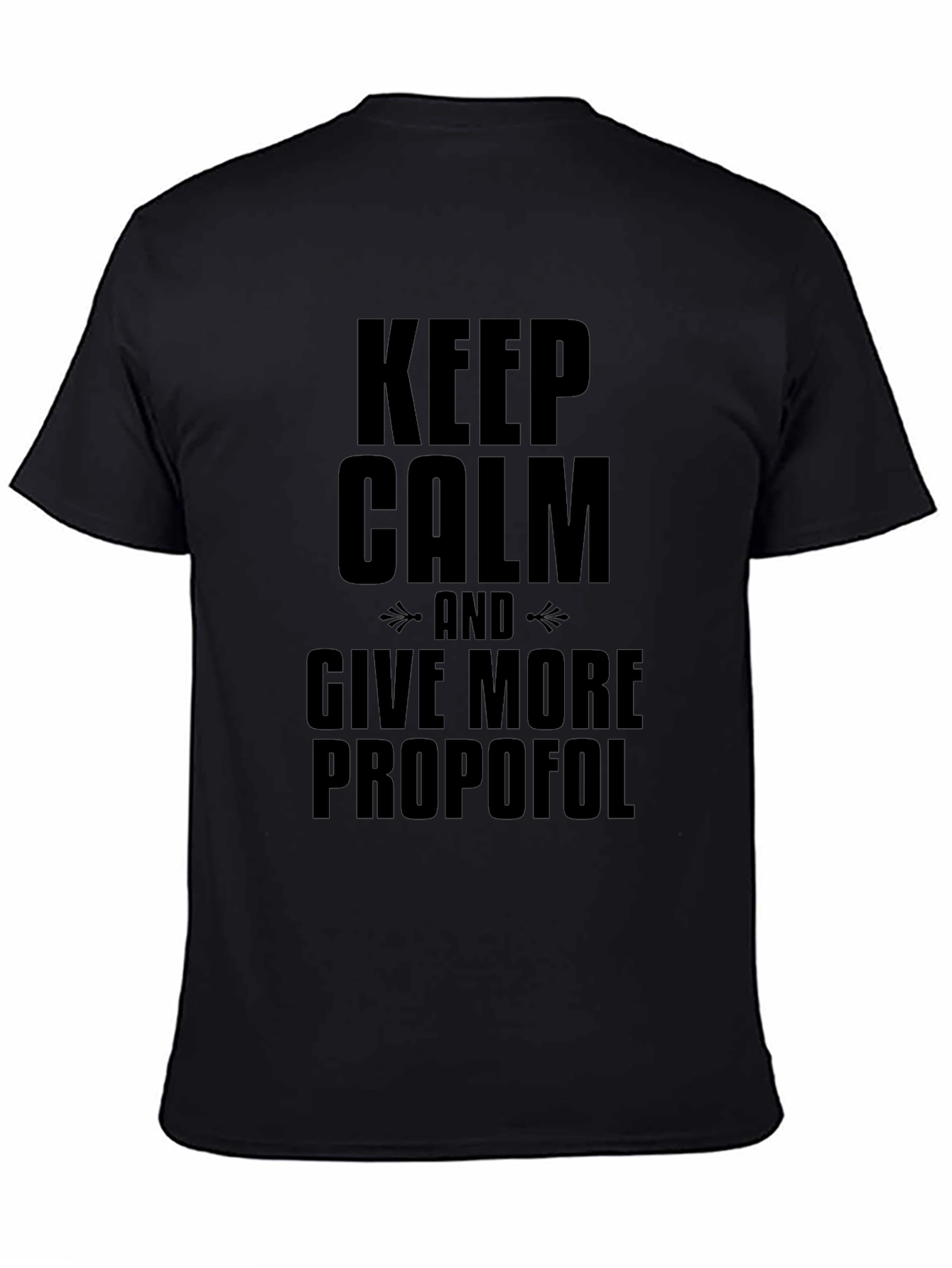 Keep Calm and Give More Propofol Black T-Shirt