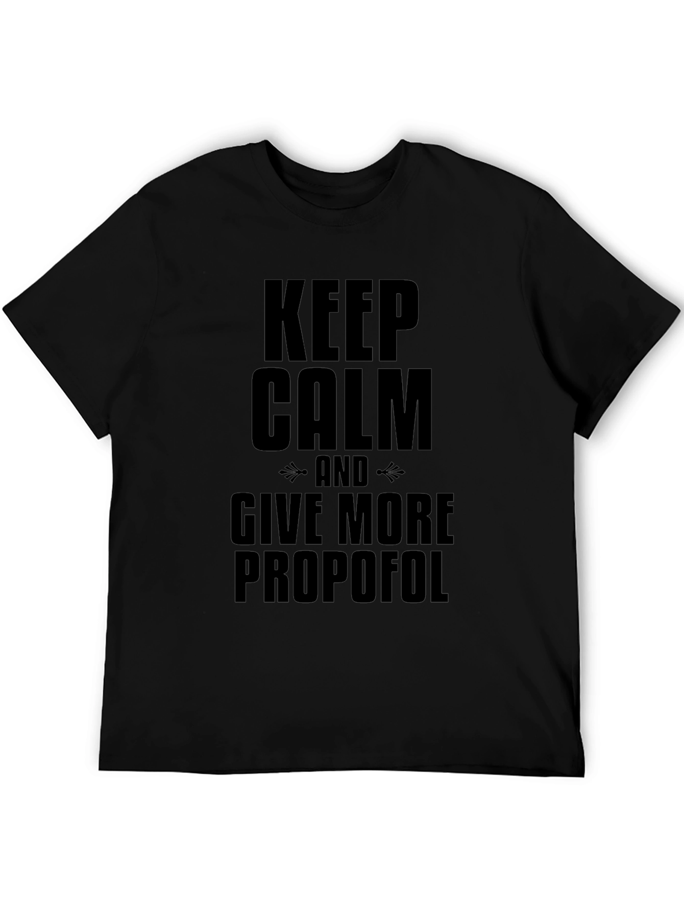 Keep Calm and Give More Propofol Black T-Shirt