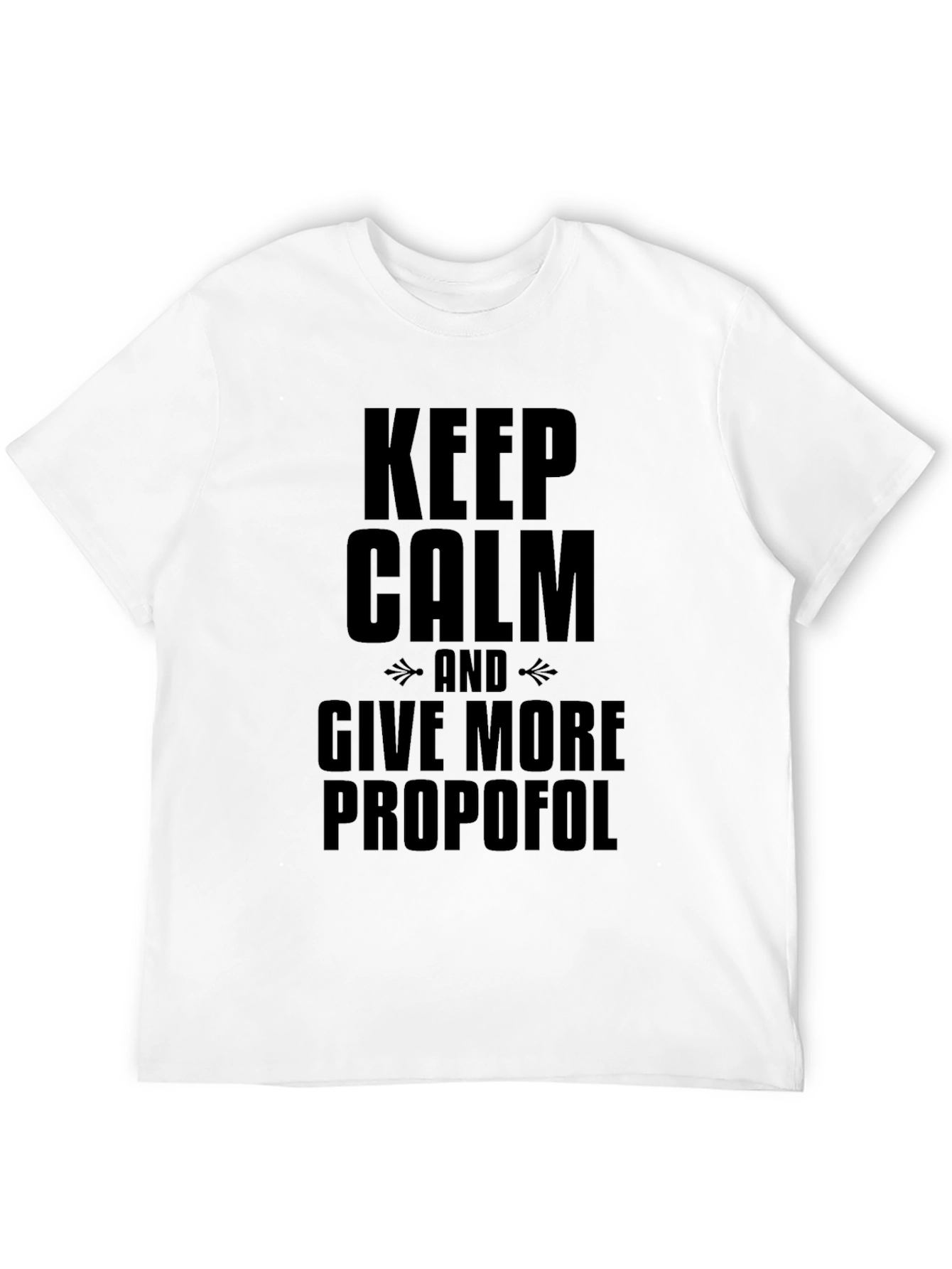 Keep Calm and Give More Propofol Black T-Shirt