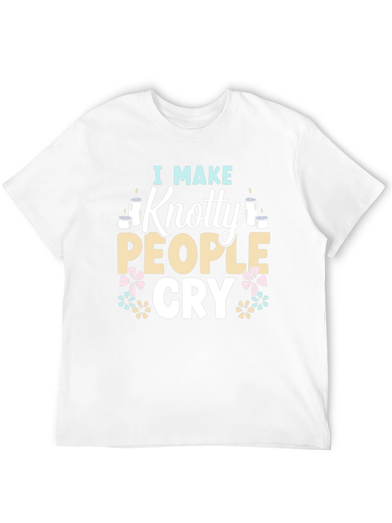 I Make Knotty People Cry Funny T-Shirt