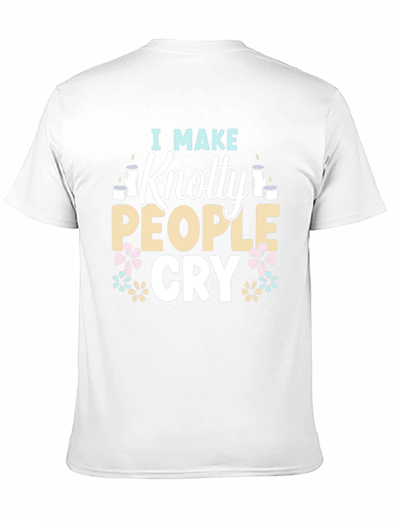 I Make Knotty People Cry Funny T-Shirt