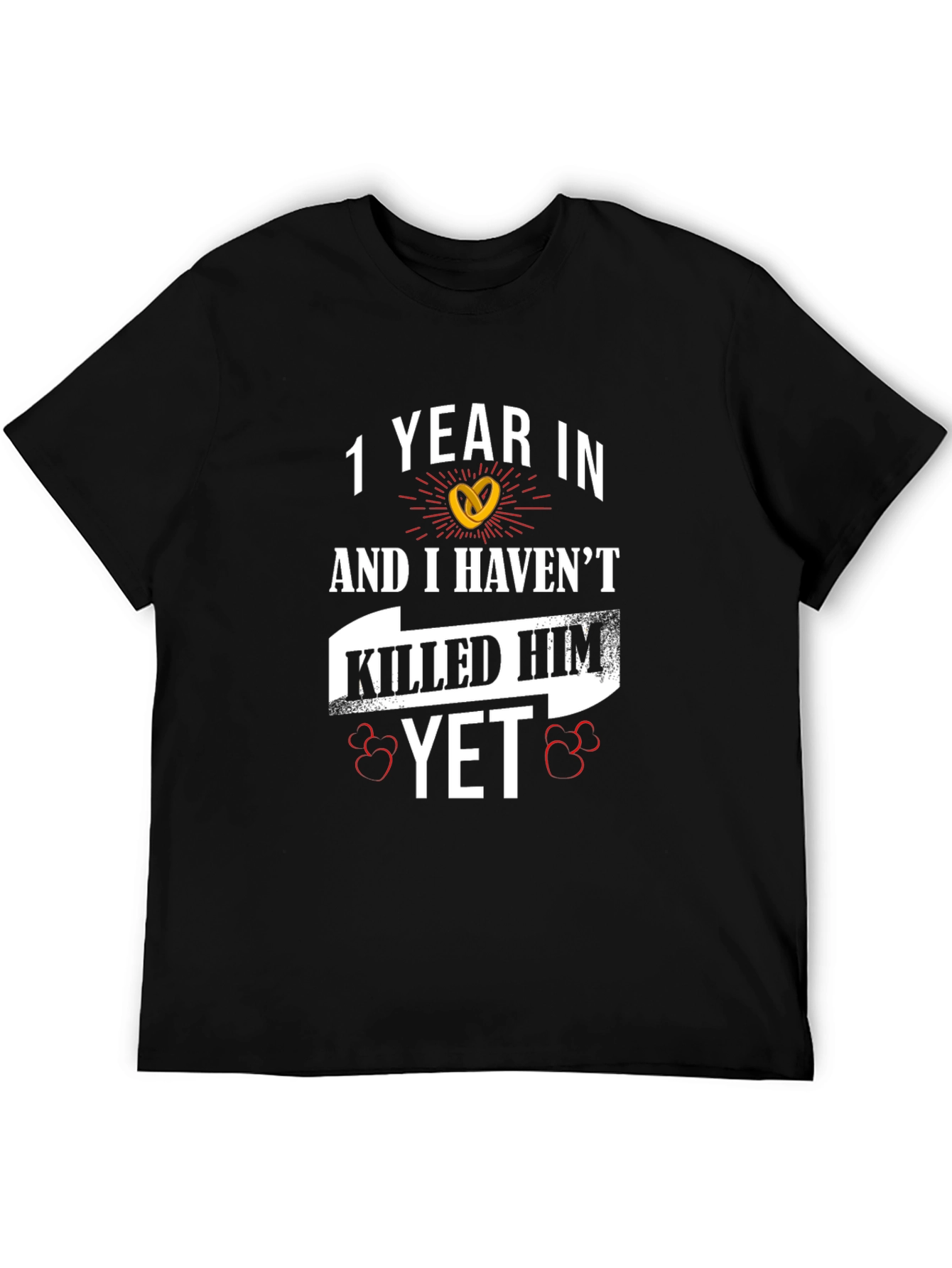 1 Year In Havent Killed Him Yet Anniversary T-Shirt