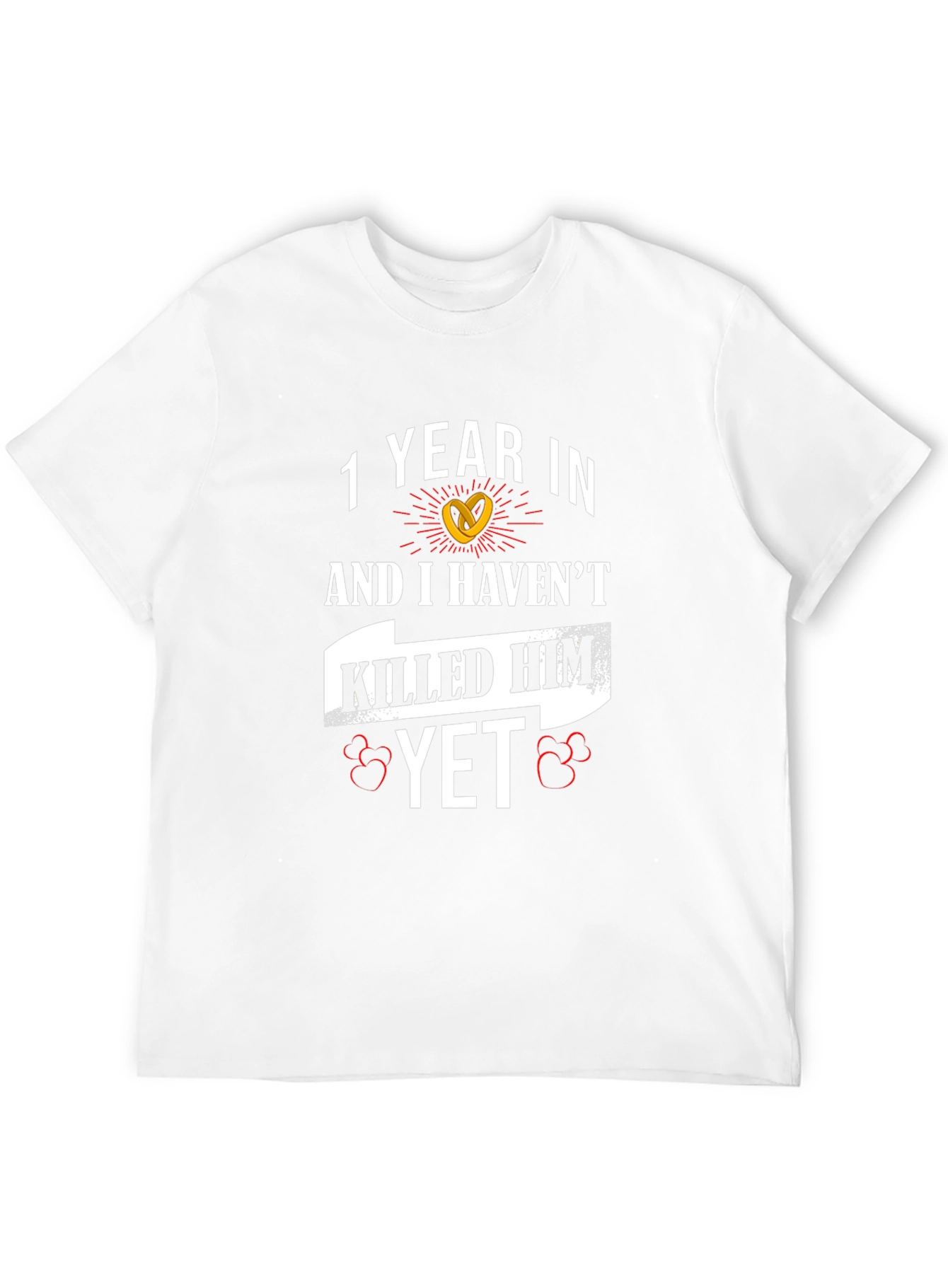 1 Year In Havent Killed Him Yet Anniversary T-Shirt