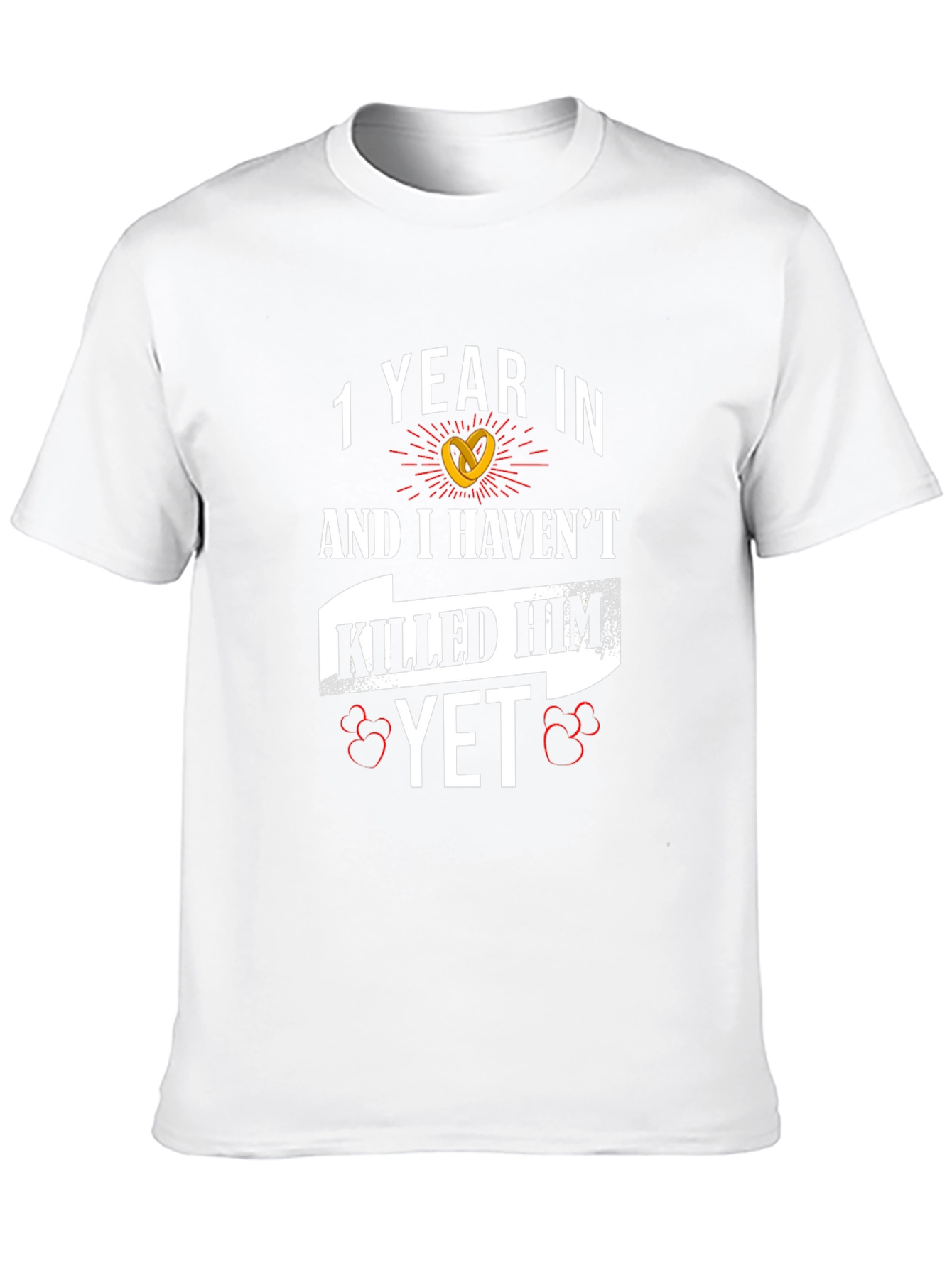 1 Year In Havent Killed Him Yet Anniversary T-Shirt