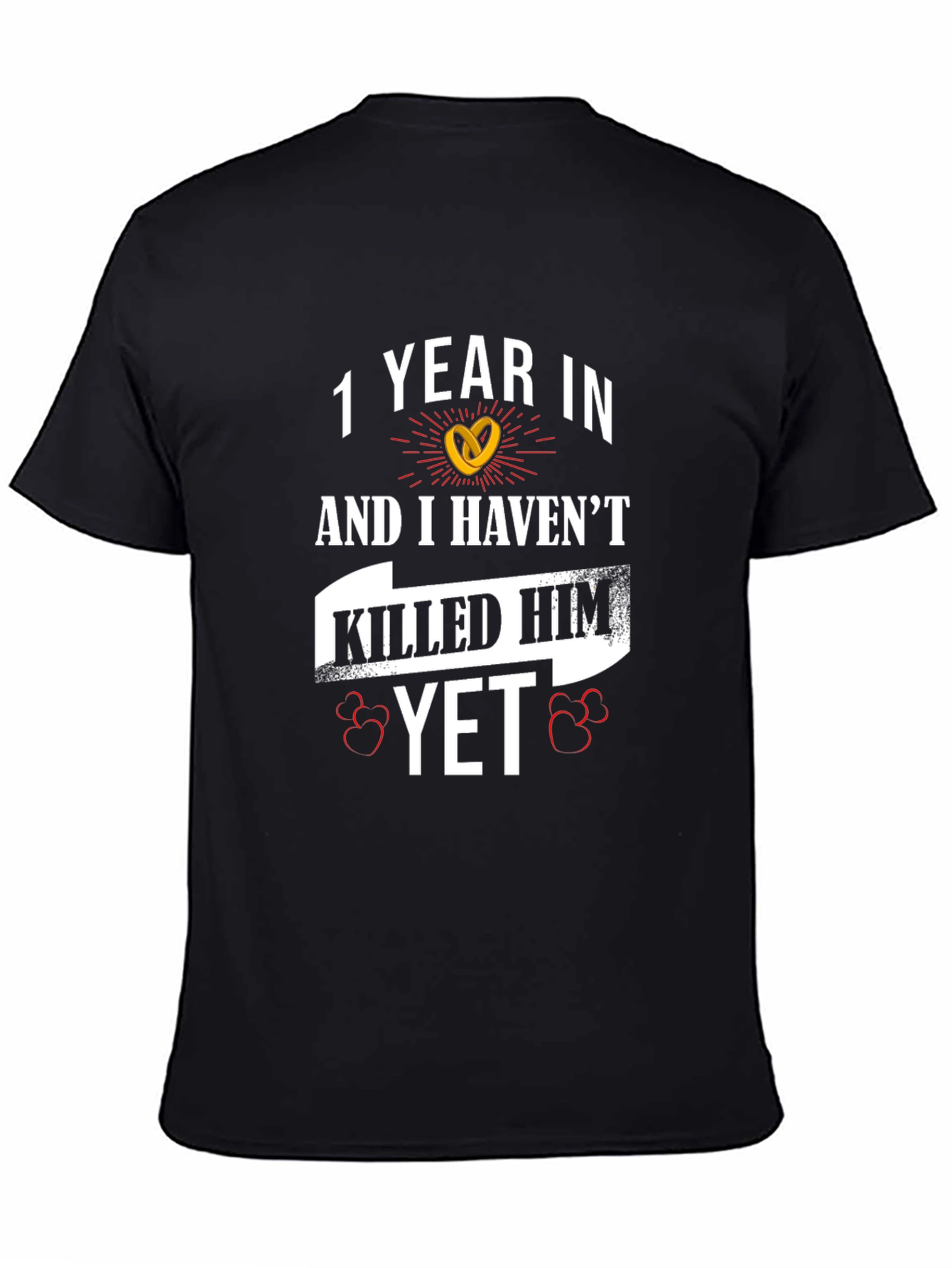 1 Year In Havent Killed Him Yet Anniversary T-Shirt