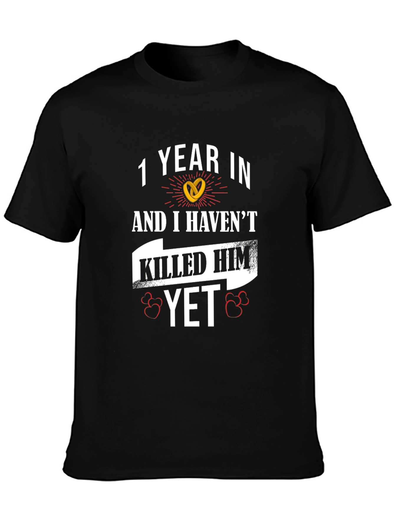 1 Year In Havent Killed Him Yet Anniversary T-Shirt