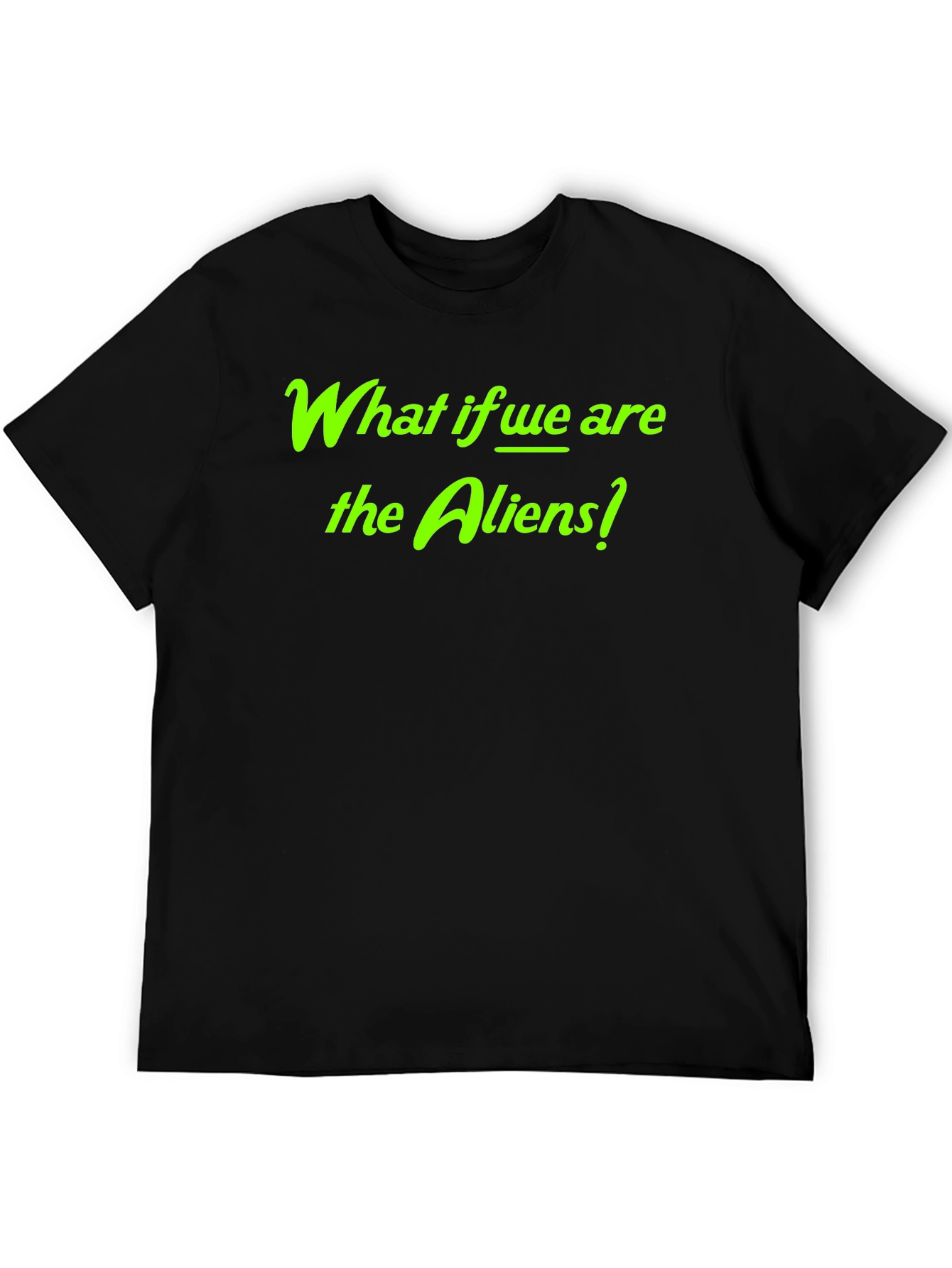 What if We Are the Aliens? Graphic Tee