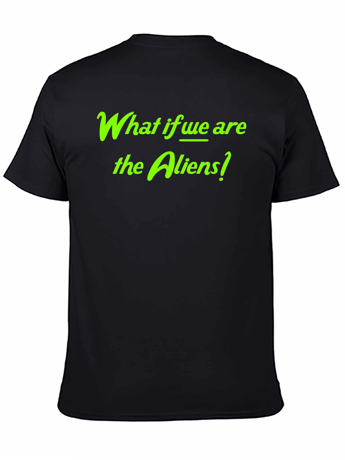 What if We Are the Aliens? Graphic Tee