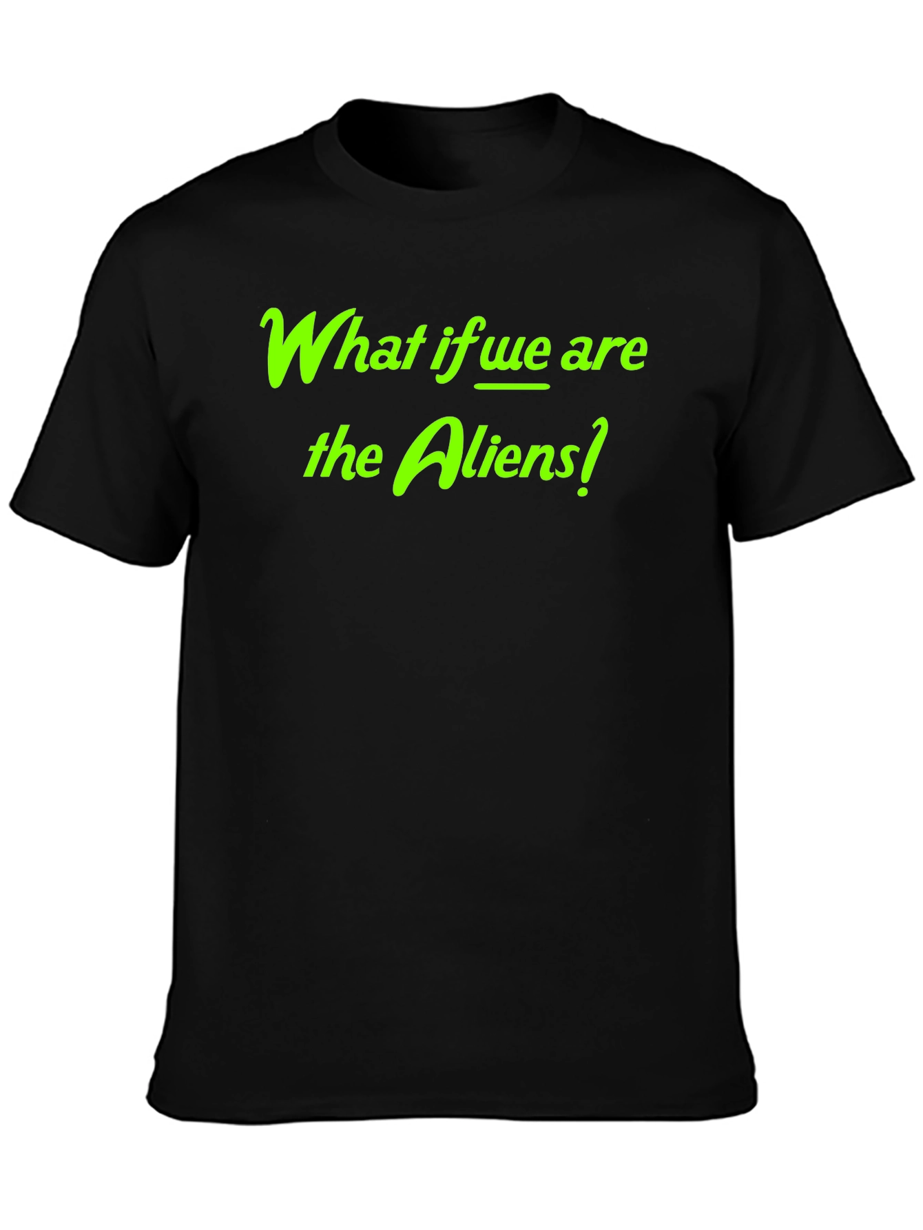 What if We Are the Aliens? Graphic Tee