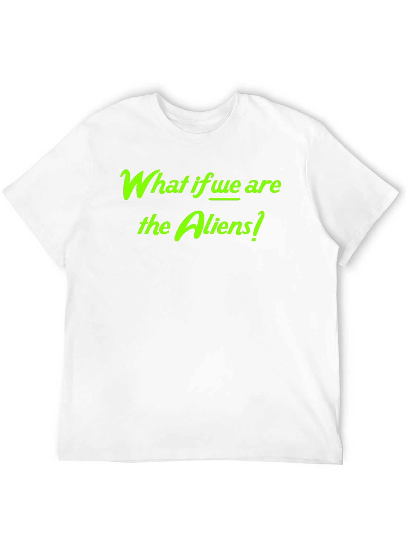 What if We Are the Aliens? Graphic Tee