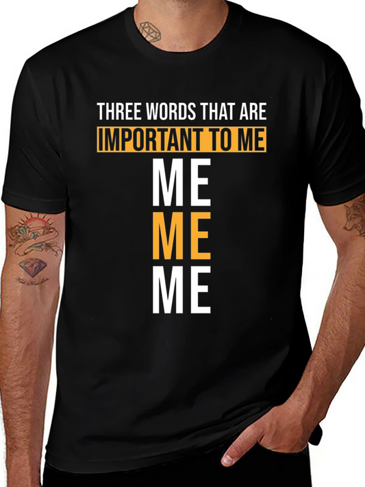 Humorous T-Shirt: Three Words Important to ME ME ME