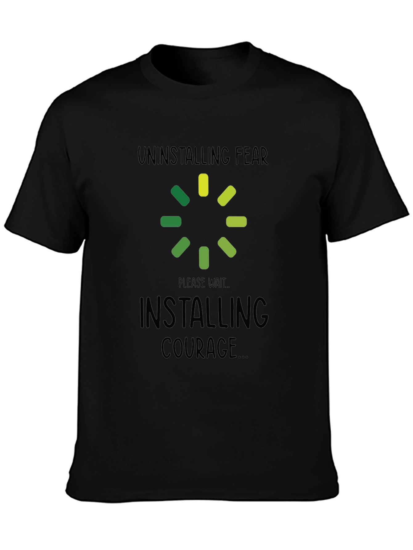 Uninstalling Fear Installing Courage Black T-Shirt